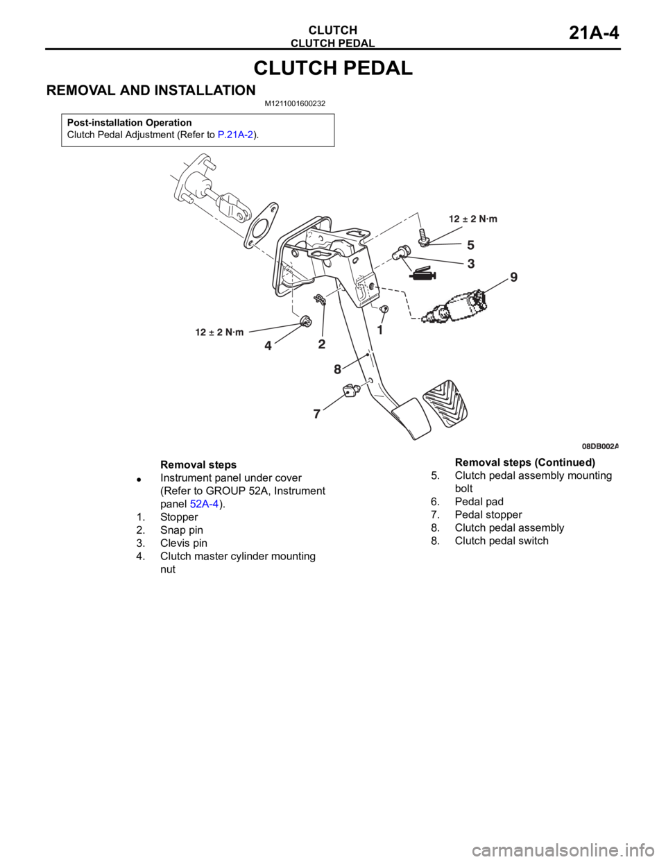 MITSUBISHI 380 2005 Workshop Manual CLUTCH PEDAL
CLUTCH21A-4
CLUTCH PEDAL
REMOVAL AND INSTALLATIONM1211001600232
Post-installation Operation
Clutch Pedal Adjustment (Refer to P.21A-2).
Removal steps
Instrument panel under cover
(Refer MITSUBISHI 380 2005 Workshop Manual CLUTCH PEDAL
CLUTCH21A-4
CLUTCH PEDAL
REMOVAL AND INSTALLATIONM1211001600232
Post-installation Operation
Clutch Pedal Adjustment (Refer to P.21A-2).
Removal steps
Instrument panel under cover
(Refer