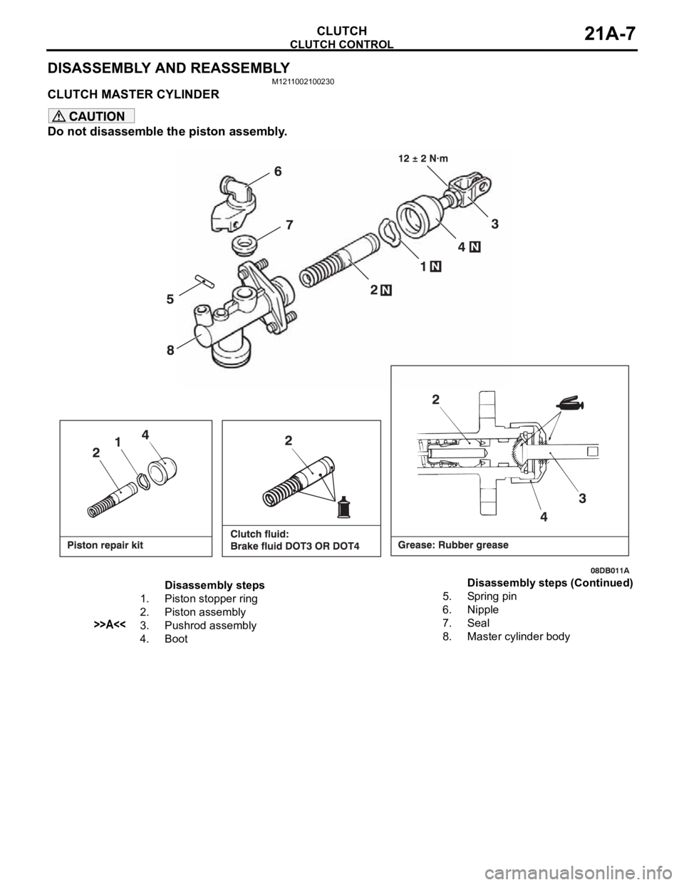 MITSUBISHI 380 2005 Workshop Manual CLUTCH CONTROL
CLUTCH21A-7
DISASSEMBLY AND REASSEMBLY
M1211002100230
CLUTCH MASTER CYLINDER
Do not disassemble the piston assembly.
Disassembly steps
1. Piston stopper ring
2. Piston assembly
>>A<<3. MITSUBISHI 380 2005 Workshop Manual CLUTCH CONTROL
CLUTCH21A-7
DISASSEMBLY AND REASSEMBLY
M1211002100230
CLUTCH MASTER CYLINDER
Do not disassemble the piston assembly.
Disassembly steps
1. Piston stopper ring
2. Piston assembly
>>A<<3.