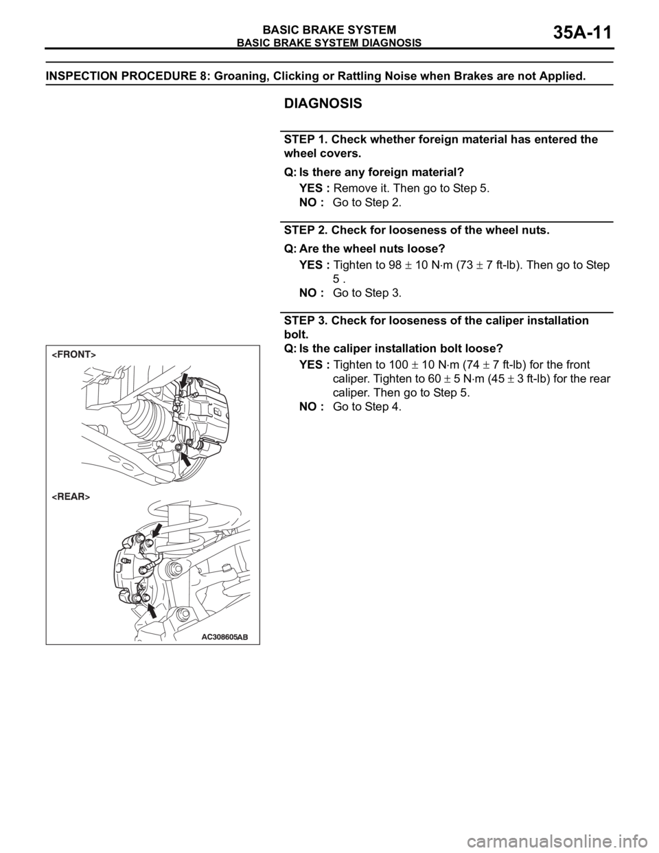 MITSUBISHI 380 2005 Workshop Manual BASIC BRAKE SYSTEM DIAGNOSIS
BASIC BRAKE SYSTEM35A-11
INSPECTION PROCEDURE 8: Groaning, Clicking or Rattling Noise when Brakes are not Applied.
DIAGNOSIS
.
STEP 1. Check whether foreign material has e MITSUBISHI 380 2005 Workshop Manual BASIC BRAKE SYSTEM DIAGNOSIS
BASIC BRAKE SYSTEM35A-11
INSPECTION PROCEDURE 8: Groaning, Clicking or Rattling Noise when Brakes are not Applied.
DIAGNOSIS
.
STEP 1. Check whether foreign material has e