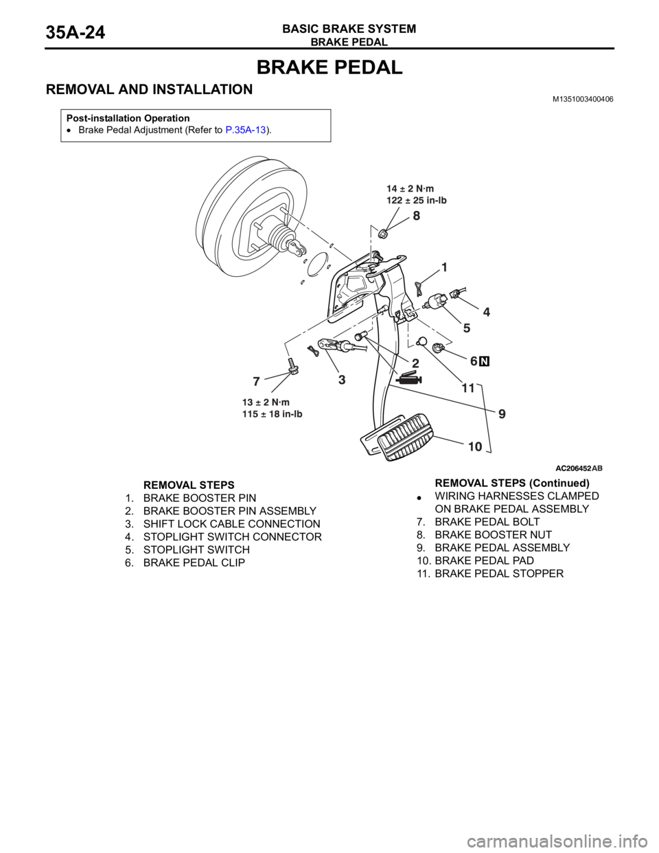 MITSUBISHI 380 2005 Workshop Manual BRAKE PEDAL
BASIC BRAKE SYSTEM35A-24
BRAKE PEDAL
REMOVAL AND INSTALLATIONM1351003400406
Post-installation Operation
Brake Pedal Adjustment (Refer to P.35A-13).
REMOVAL STEPS
1. BRAKE BOOSTER PIN
2. BR MITSUBISHI 380 2005 Workshop Manual BRAKE PEDAL
BASIC BRAKE SYSTEM35A-24
BRAKE PEDAL
REMOVAL AND INSTALLATIONM1351003400406
Post-installation Operation
Brake Pedal Adjustment (Refer to P.35A-13).
REMOVAL STEPS
1. BRAKE BOOSTER PIN
2. BR