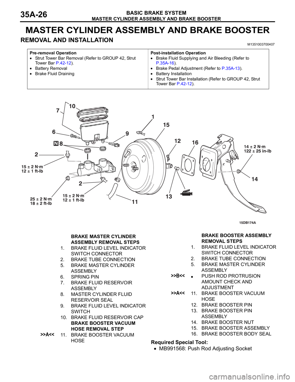 MITSUBISHI 380 2005 User Guide MASTER CYLINDER ASSEMBLY AND BRAKE BOOSTER
BASIC BRAKE SYSTEM35A-26
MASTER CYLINDER ASSEMBLY AND BRAKE BOOSTER
REMOVAL AND INSTALLATIONM1351003700407
Required Special Tool:
MB991568: Push Rod Adjustin MITSUBISHI 380 2005 User Guide MASTER CYLINDER ASSEMBLY AND BRAKE BOOSTER
BASIC BRAKE SYSTEM35A-26
MASTER CYLINDER ASSEMBLY AND BRAKE BOOSTER
REMOVAL AND INSTALLATIONM1351003700407
Required Special Tool:
MB991568: Push Rod Adjustin