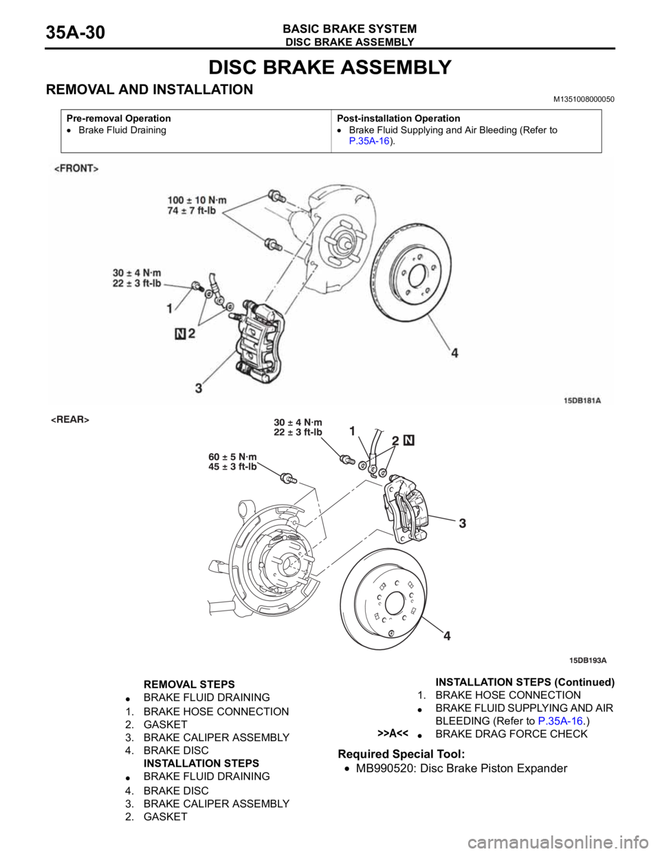 MITSUBISHI 380 2005  Workshop Manual DISC BRAKE ASSEMBLY
BASIC BRAKE SYSTEM35A-30
DISC BRAKE ASSEMBLY
REMOVAL AND INSTALLATIONM1351008000050
Required Special Tool:
MB990520: Disc Brake Piston Expander
Pre-removal Operation
Brake Fluid Dr