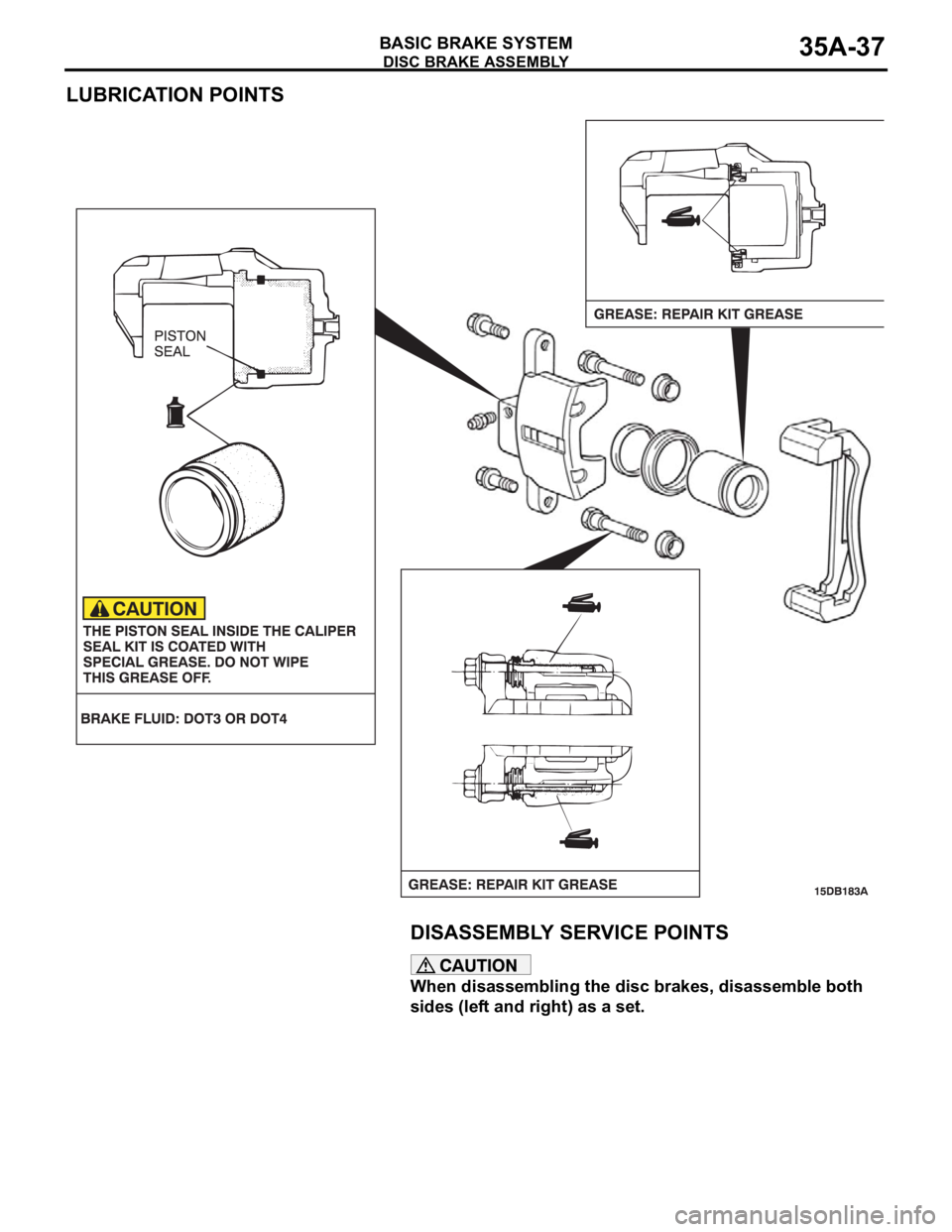 MITSUBISHI 380 2005 Workshop Manual DISC BRAKE ASSEMBLY
BASIC BRAKE SYSTEM35A-37
LUBRICATION POINTS
DISASSEMBLY SERVICE POINTS
When disassembling the disc brakes, disassemble both
sides (left and right) as a set.
. MITSUBISHI 380 2005 Workshop Manual DISC BRAKE ASSEMBLY
BASIC BRAKE SYSTEM35A-37
LUBRICATION POINTS
DISASSEMBLY SERVICE POINTS
When disassembling the disc brakes, disassemble both
sides (left and right) as a set.
.