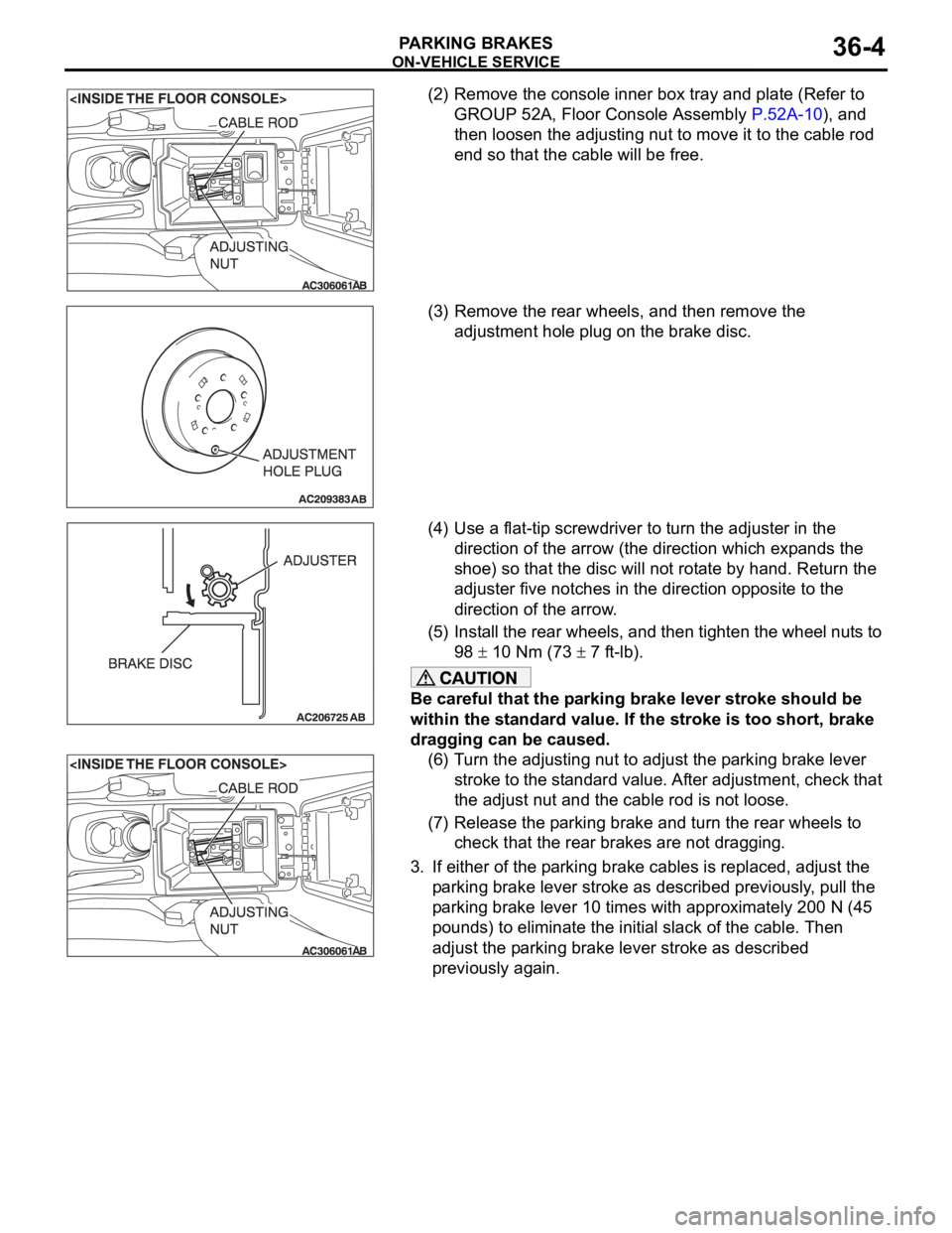 MITSUBISHI 380 2005  Workshop Manual ON-VEHICLE SERVICE
PARKING BRAKES36-4
(2) Remove the console inner box tray and plate (Refer to 
GROUP 52A, Floor Console Assembly P.52A-10), and 
then loosen the adjusting nut to move it to the cable