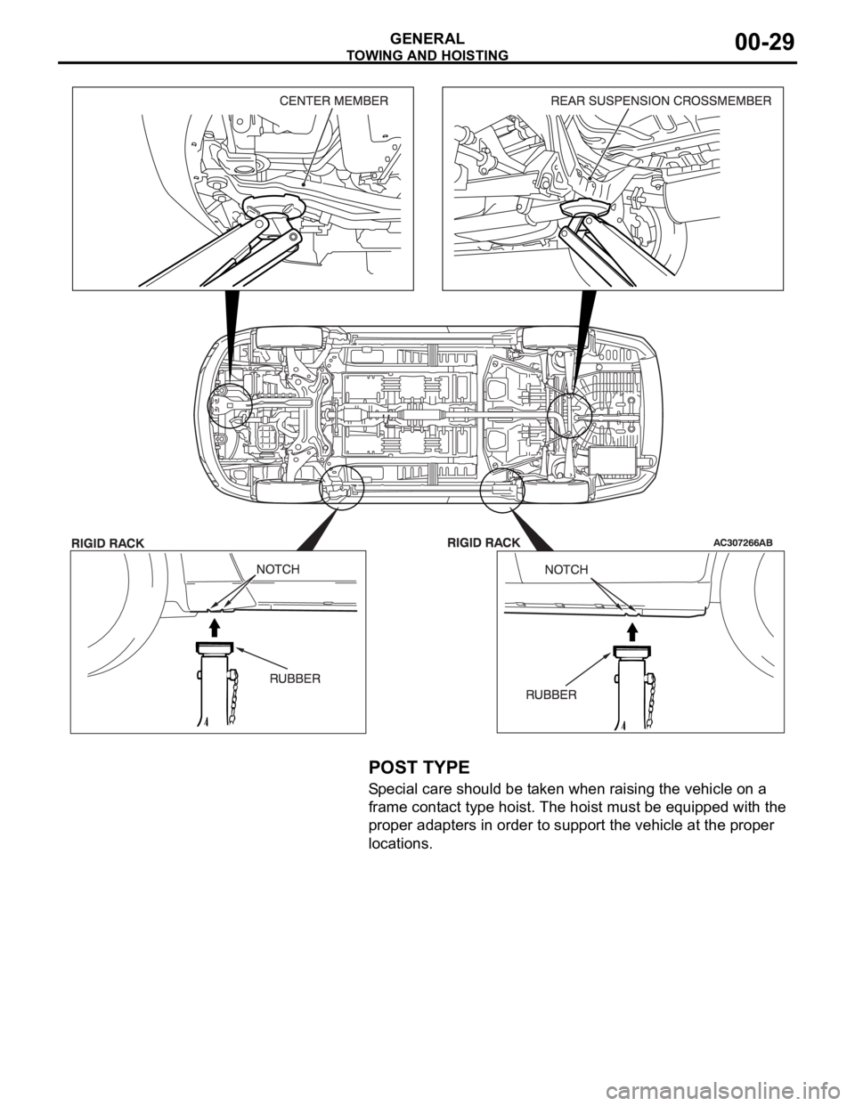 MITSUBISHI 380 2005  Workshop Manual TOWING AND HOISTING
GENERAL00-29
.
POST TYPE 
Special care should be taken when raising the vehicle on a 
frame contact type hoist. The hoist must be equipped with the 
proper adapters in order to sup