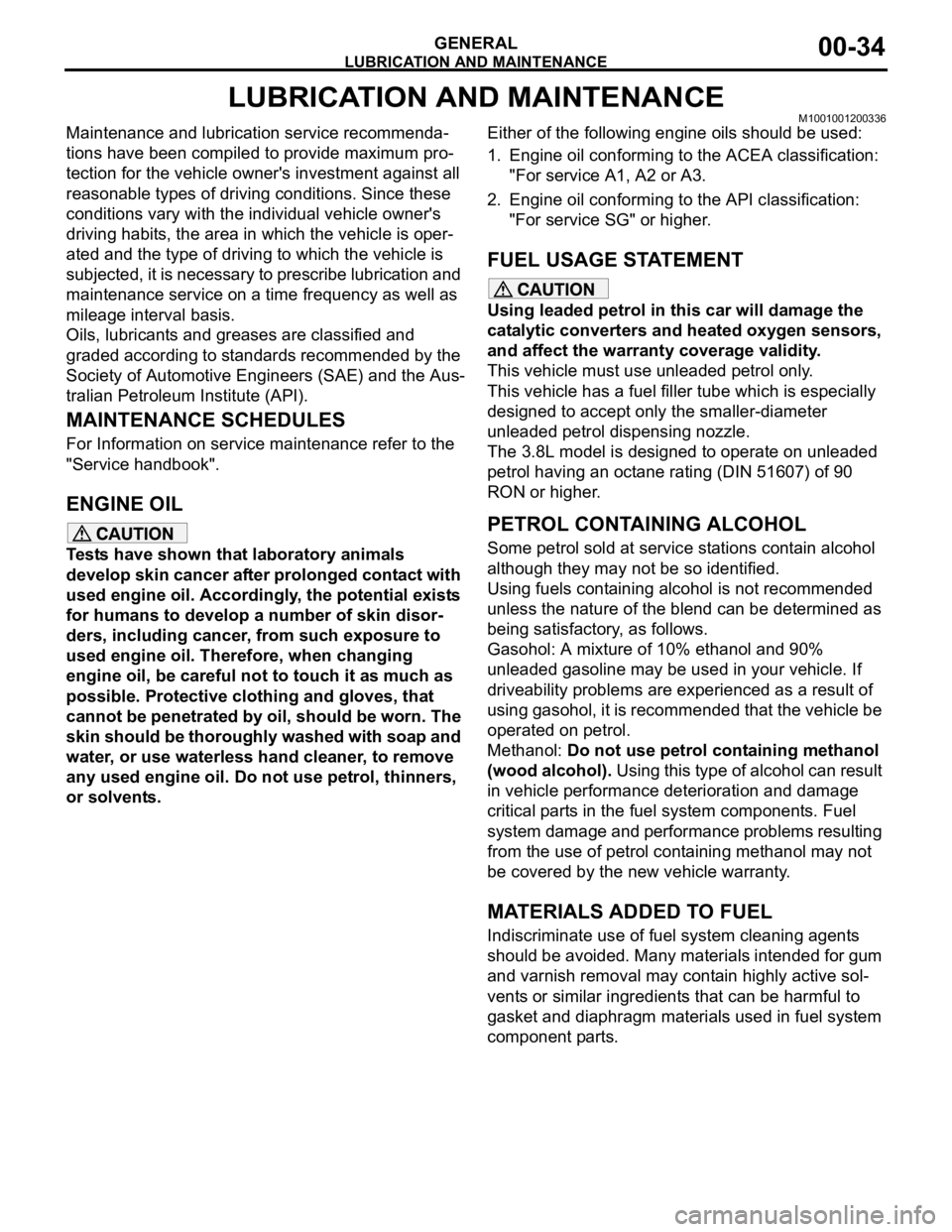 MITSUBISHI 380 2005 Workshop Manual LUBRICATION AND MAINTENANCE
GENERAL00-34
LUBRICATION AND MAINTENANCEM1001001200336
Maintenance and lubrication service recommenda-
tions have been compiled to provide maximum pro-
tection for the vehi MITSUBISHI 380 2005 Workshop Manual LUBRICATION AND MAINTENANCE
GENERAL00-34
LUBRICATION AND MAINTENANCEM1001001200336
Maintenance and lubrication service recommenda-
tions have been compiled to provide maximum pro-
tection for the vehi