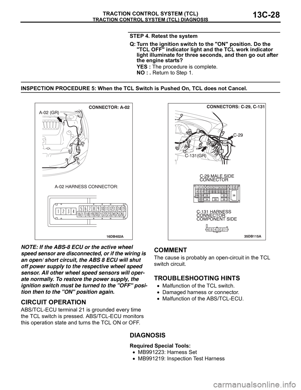 MITSUBISHI 380 2005 Workshop Manual TRACTION CONTROL SYSTEM (TCL) DIAGNOSIS
TRACTION CONTROL SYSTEM (TCL)13C-28
STEP 4. Retest the system
Q: Turn the ignition switch to the "ON" position. Do the
"TCL OFF" indicator ligh MITSUBISHI 380 2005 Workshop Manual TRACTION CONTROL SYSTEM (TCL) DIAGNOSIS
TRACTION CONTROL SYSTEM (TCL)13C-28
STEP 4. Retest the system
Q: Turn the ignition switch to the "ON" position. Do the
"TCL OFF" indicator ligh