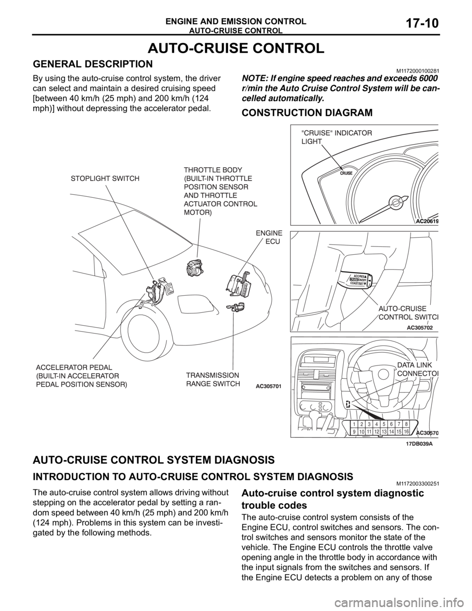 MITSUBISHI 380 2005 Workshop Manual AUTO-CRUISE CONTROL
ENGINE AND EMISSION CONTROL17-10
AUTO-CRUISE CONTROL
GENERAL DESCRIPTIONM1172000100281
By using the auto-cruise control system, the driver
can select and maintain a desired cruisi MITSUBISHI 380 2005 Workshop Manual AUTO-CRUISE CONTROL
ENGINE AND EMISSION CONTROL17-10
AUTO-CRUISE CONTROL
GENERAL DESCRIPTIONM1172000100281
By using the auto-cruise control system, the driver
can select and maintain a desired cruisi
