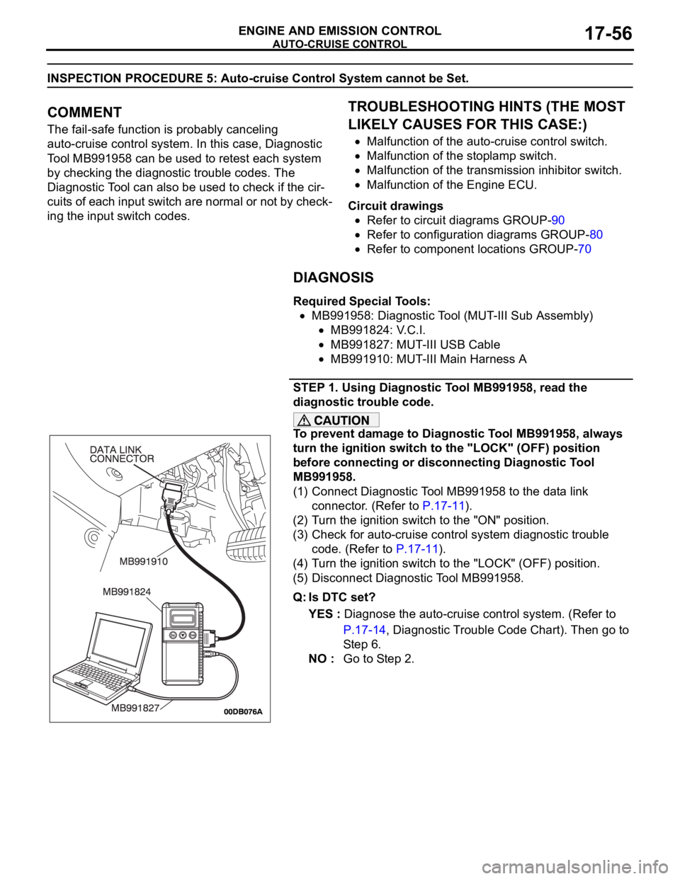 MITSUBISHI 380 2005 Workshop Manual AUTO-CRUISE CONTROL
ENGINE AND EMISSION CONTROL17-56
INSPECTION PROCEDURE 5: Auto-cruise Control System cannot be Set.
.
COMMENT
The fail-safe function is probably canceling
auto-cruise control syste MITSUBISHI 380 2005 Workshop Manual AUTO-CRUISE CONTROL
ENGINE AND EMISSION CONTROL17-56
INSPECTION PROCEDURE 5: Auto-cruise Control System cannot be Set.
.
COMMENT
The fail-safe function is probably canceling
auto-cruise control syste