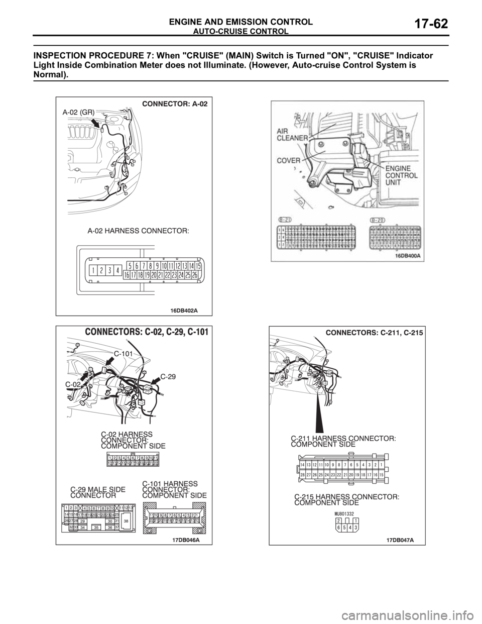MITSUBISHI 380 2005 Workshop Manual AUTO-CRUISE CONTROL
ENGINE AND EMISSION CONTROL17-62
INSPECTION PROCEDURE 7: When "CRUISE" (MAIN) Switch is Turned "ON", "CRUISE" Indicator
Light Inside Combination Meter does MITSUBISHI 380 2005 Workshop Manual AUTO-CRUISE CONTROL
ENGINE AND EMISSION CONTROL17-62
INSPECTION PROCEDURE 7: When "CRUISE" (MAIN) Switch is Turned "ON", "CRUISE" Indicator
Light Inside Combination Meter does
