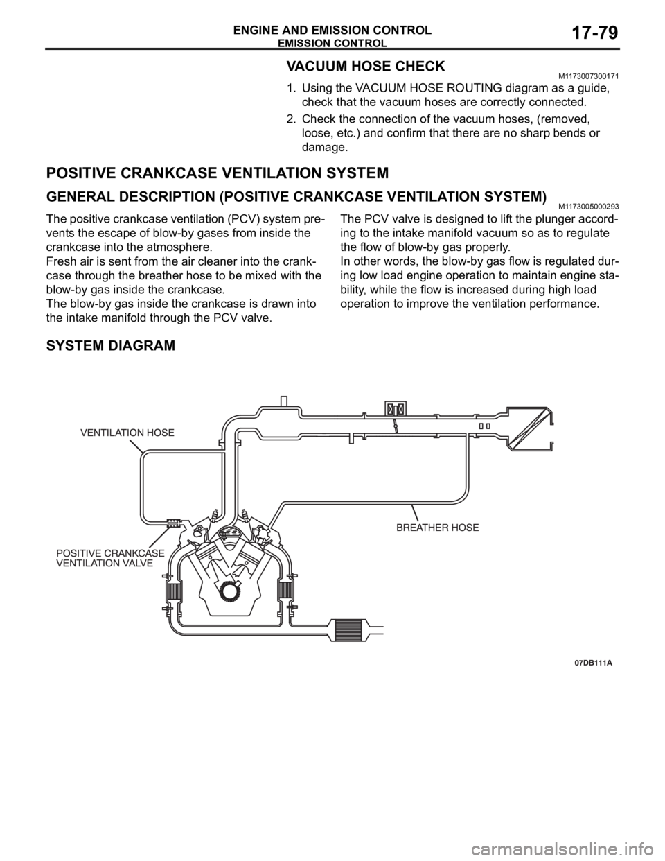 MITSUBISHI 380 2005 Workshop Manual EMISSION CONTROL
ENGINE AND EMISSION CONTROL17-79
VACUUM HOSE CHECKM1173007300171
1. Using the VACUUM HOSE ROUTING diagram as a guide,
check that the vacuum hoses are correctly connected.
2. Check th MITSUBISHI 380 2005 Workshop Manual EMISSION CONTROL
ENGINE AND EMISSION CONTROL17-79
VACUUM HOSE CHECKM1173007300171
1. Using the VACUUM HOSE ROUTING diagram as a guide,
check that the vacuum hoses are correctly connected.
2. Check th
