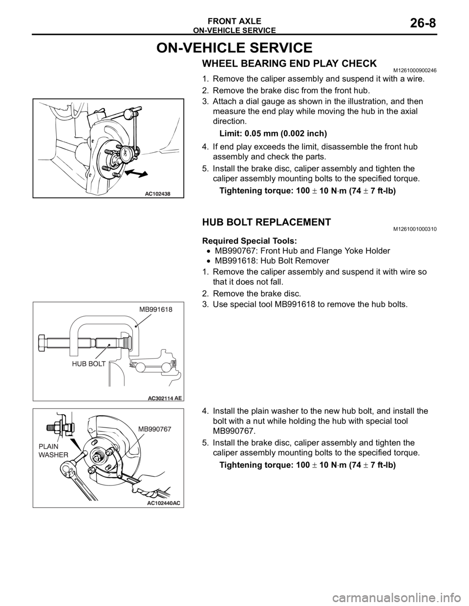 MITSUBISHI 380 2005  Workshop Manual ON-VEHICLE SERVICE
FRONT AXLE26-8
ON-VEHICLE SERVICE
WHEEL BEARING END PLAY CHECKM1261000900246
1. Remove the caliper assembly and suspend it with a wire.
2. Remove the brake disc from the front hub.
