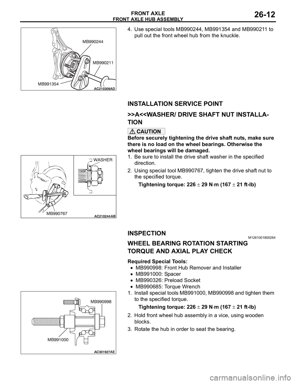 MITSUBISHI 380 2005 Workshop Manual FRONT AXLE HUB ASSEMBLY
FRONT AXLE26-12
4. Use special tools MB990244, MB991354 and MB990211 to
pull out the front wheel hub from the knuckle.
INSTALLATION SERVICE POINT
.
>>A<<WASHER/ DRIVE SHAFT NU MITSUBISHI 380 2005 Workshop Manual FRONT AXLE HUB ASSEMBLY
FRONT AXLE26-12
4. Use special tools MB990244, MB991354 and MB990211 to
pull out the front wheel hub from the knuckle.
INSTALLATION SERVICE POINT
.
>>A<<WASHER/ DRIVE SHAFT NU