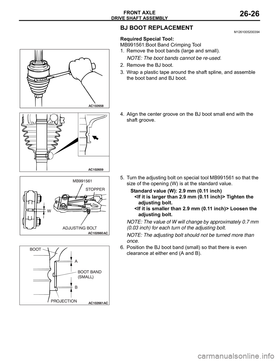 MITSUBISHI 380 2005 User Guide DRIVE SHAFT ASSEMBLY
FRONT AXLE26-26
BJ BOOT REPLACEMENTM1261005200394
Required Special Tool:
MB991561:Boot Band Crimping Tool
1. Remove the boot bands (large and small).
NOTE: The boot bands cannot b MITSUBISHI 380 2005 User Guide DRIVE SHAFT ASSEMBLY
FRONT AXLE26-26
BJ BOOT REPLACEMENTM1261005200394
Required Special Tool:
MB991561:Boot Band Crimping Tool
1. Remove the boot bands (large and small).
NOTE: The boot bands cannot b