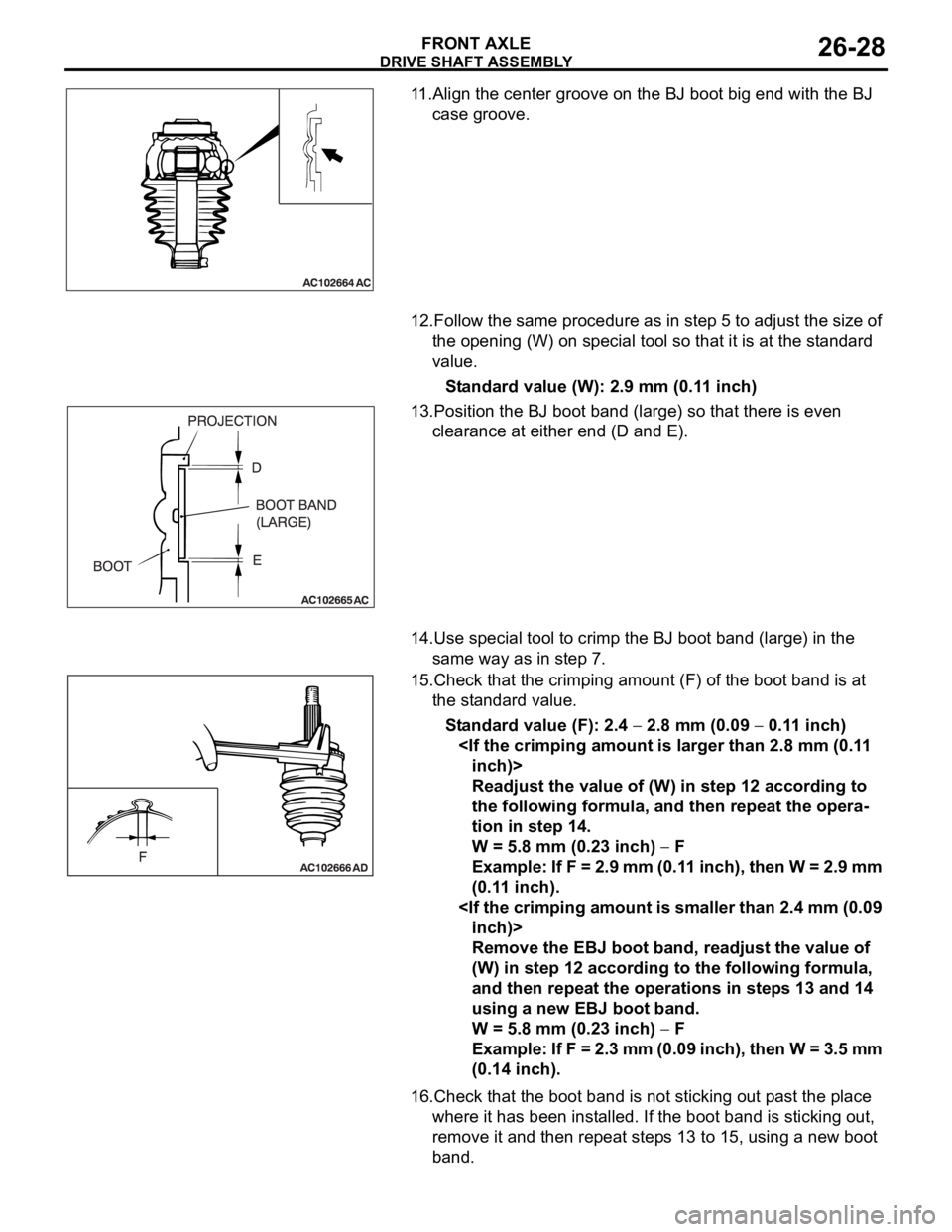 MITSUBISHI 380 2005 User Guide DRIVE SHAFT ASSEMBLY
FRONT AXLE26-28
11.Align the center groove on the BJ boot big end with the BJ
case groove.
12.Follow the same procedure as in step 5 to adjust the size of
the opening (W) on spe MITSUBISHI 380 2005 User Guide DRIVE SHAFT ASSEMBLY
FRONT AXLE26-28
11.Align the center groove on the BJ boot big end with the BJ
case groove.
12.Follow the same procedure as in step 5 to adjust the size of
the opening (W) on spe