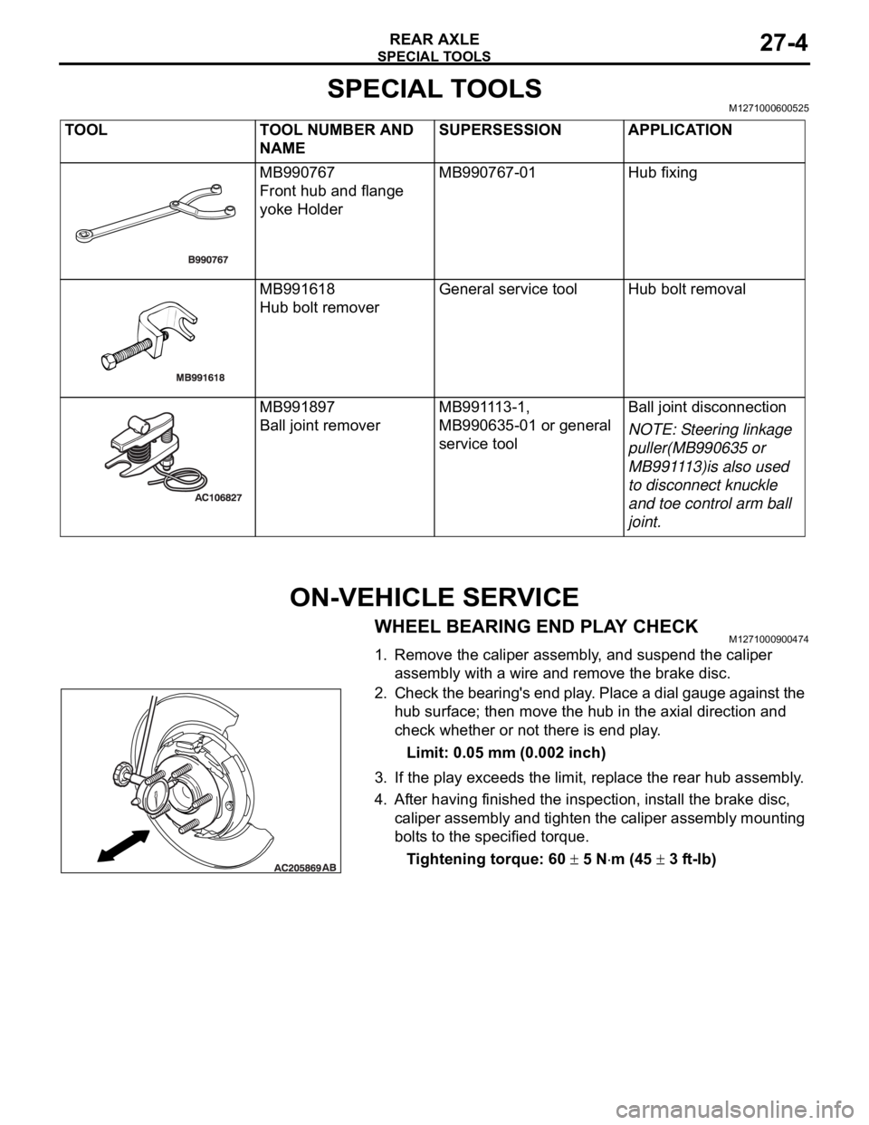 MITSUBISHI 380 2005 Owners Guide SPECIAL TOOLS
REAR AXLE27-4
SPECIAL TOOLSM1271000600525
ON-VEHICLE SERVICE
WHEEL BEARING END PLAY CHECKM1271000900474
1. Remove the caliper assembly, and suspend the caliper
assembly with a wire and MITSUBISHI 380 2005 Owners Guide SPECIAL TOOLS
REAR AXLE27-4
SPECIAL TOOLSM1271000600525
ON-VEHICLE SERVICE
WHEEL BEARING END PLAY CHECKM1271000900474
1. Remove the caliper assembly, and suspend the caliper
assembly with a wire and