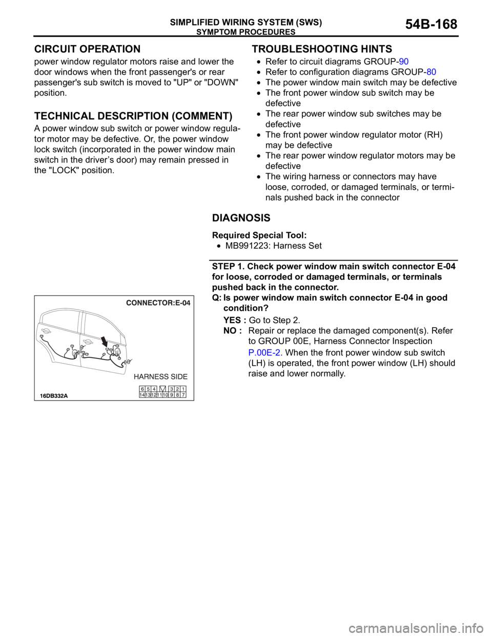 MITSUBISHI 380 2005 Owners Guide SYMPTOM PROCEDURES
SIMPLIFIED WIRING SYSTEM (SWS)54B-168
CIRCUIT OPERATION
power window regulator motors raise and lower the
door windows when the front passenger's or rear
passenger's sub s MITSUBISHI 380 2005 Owners Guide SYMPTOM PROCEDURES
SIMPLIFIED WIRING SYSTEM (SWS)54B-168
CIRCUIT OPERATION
power window regulator motors raise and lower the
door windows when the front passenger's or rear
passenger's sub s