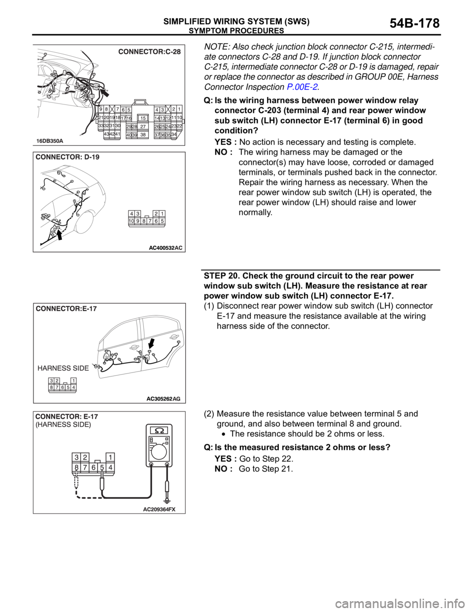MITSUBISHI 380 2005 Owners Manual SYMPTOM PROCEDURES
SIMPLIFIED WIRING SYSTEM (SWS)54B-178
NOTE: Also check junction block connector C-215, intermedi-
ate connectors C-28 and D-19. If junction block connector
C-215, intermediate conn MITSUBISHI 380 2005 Owners Manual SYMPTOM PROCEDURES
SIMPLIFIED WIRING SYSTEM (SWS)54B-178
NOTE: Also check junction block connector C-215, intermedi-
ate connectors C-28 and D-19. If junction block connector
C-215, intermediate conn