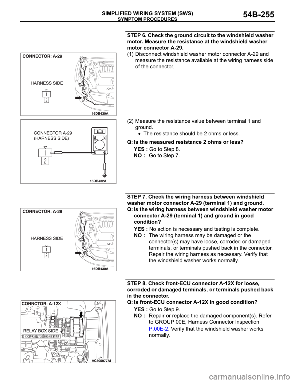 MITSUBISHI 380 2005 Workshop Manual SYMPTOM PROCEDURES
SIMPLIFIED WIRING SYSTEM (SWS)54B-255
STEP 6. Check the ground circuit to the windshield washer
motor. Measure the resistance at the windshield washer
motor connector A-29.
(1) Di MITSUBISHI 380 2005 Workshop Manual SYMPTOM PROCEDURES
SIMPLIFIED WIRING SYSTEM (SWS)54B-255
STEP 6. Check the ground circuit to the windshield washer
motor. Measure the resistance at the windshield washer
motor connector A-29.
(1) Di
