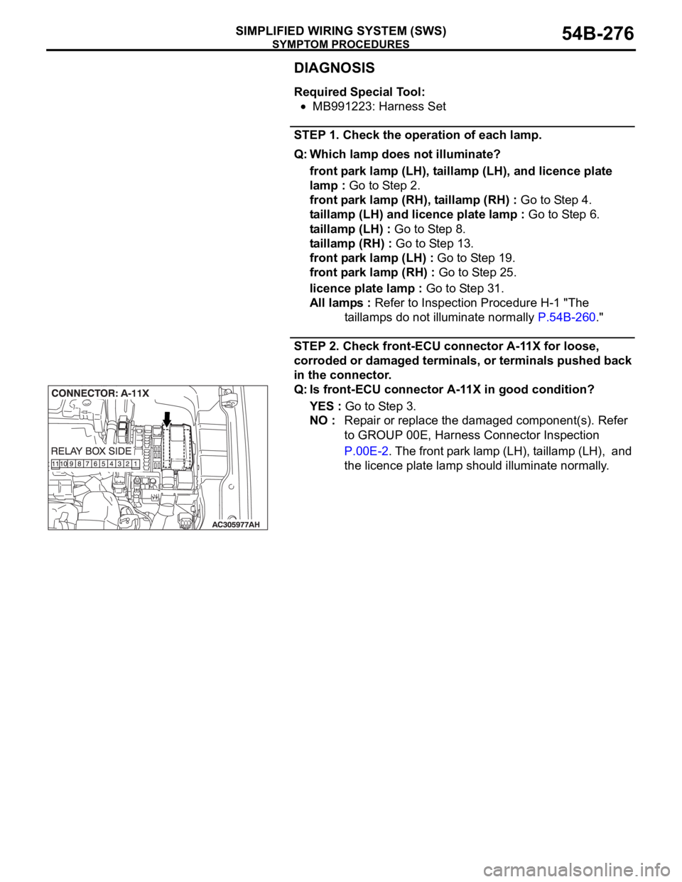 MITSUBISHI 380 2005 Workshop Manual SYMPTOM PROCEDURES
SIMPLIFIED WIRING SYSTEM (SWS)54B-276
DIAGNOSIS
Required Special Tool:
MB991223: Harness Set
STEP 1. Check the operation of each lamp.
Q: Which lamp does not illuminate?
front park MITSUBISHI 380 2005 Workshop Manual SYMPTOM PROCEDURES
SIMPLIFIED WIRING SYSTEM (SWS)54B-276
DIAGNOSIS
Required Special Tool:
MB991223: Harness Set
STEP 1. Check the operation of each lamp.
Q: Which lamp does not illuminate?
front park