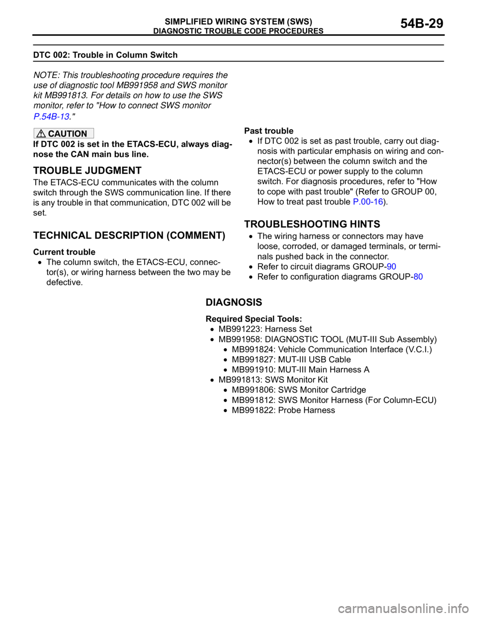 MITSUBISHI 380 2005  Workshop Manual DIAGNOSTIC TROUBLE CODE PROCEDURES
SIMPLIFIED WIRING SYSTEM (SWS)54B-29
DTC 002: Trouble in Column Switch
NOTE: This troubleshooting procedure requires the 
use of diagnostic tool MB991958 and SWS mon