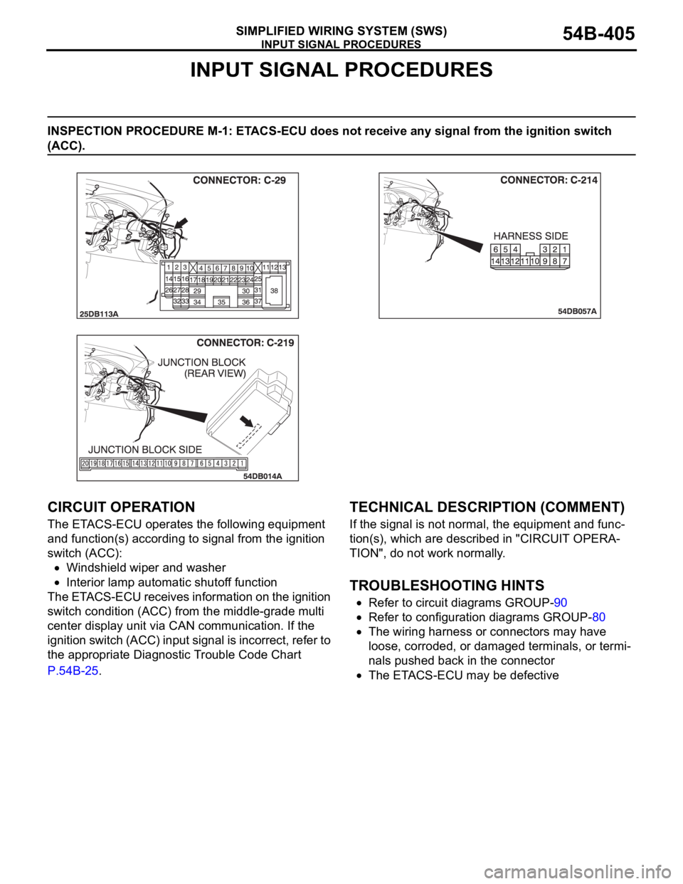 MITSUBISHI 380 2005 Workshop Manual INPUT SIGNAL PROCEDURES
SIMPLIFIED WIRING SYSTEM (SWS)54B-405
INPUT SIGNAL PROCEDURES
INSPECTION PROCEDURE M-1: ETACS-ECU does not receive any signal from the ignition switch
(ACC).
.
CIRCUIT OPERATI MITSUBISHI 380 2005 Workshop Manual INPUT SIGNAL PROCEDURES
SIMPLIFIED WIRING SYSTEM (SWS)54B-405
INPUT SIGNAL PROCEDURES
INSPECTION PROCEDURE M-1: ETACS-ECU does not receive any signal from the ignition switch
(ACC).
.
CIRCUIT OPERATI