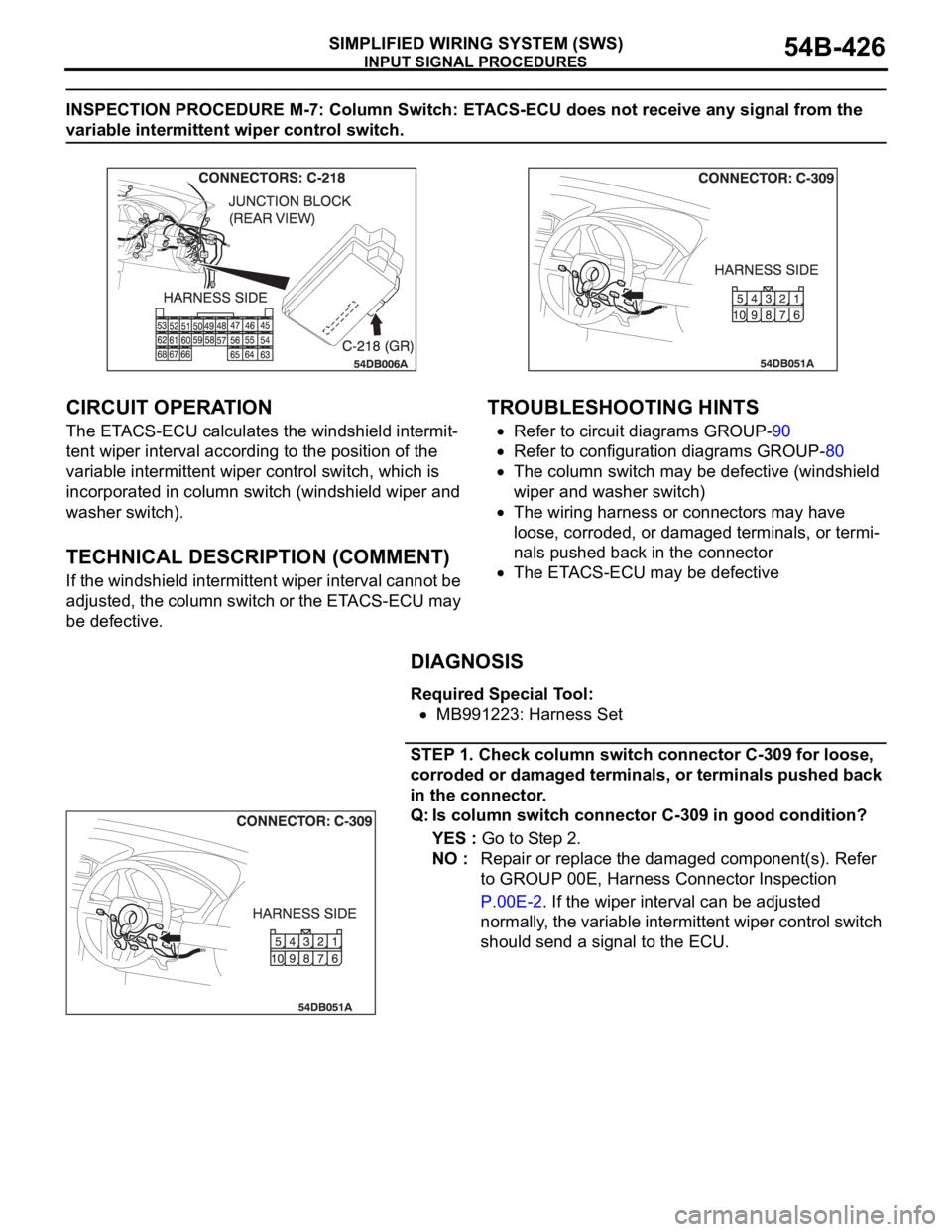 MITSUBISHI 380 2005  Workshop Manual INPUT SIGNAL PROCEDURES
SIMPLIFIED WIRING SYSTEM (SWS)54B-426
INSPECTION PROCEDURE M-7: Column Switch: ETACS-ECU does not receive any signal from the 
variable intermittent wiper control switch.
.
CIR