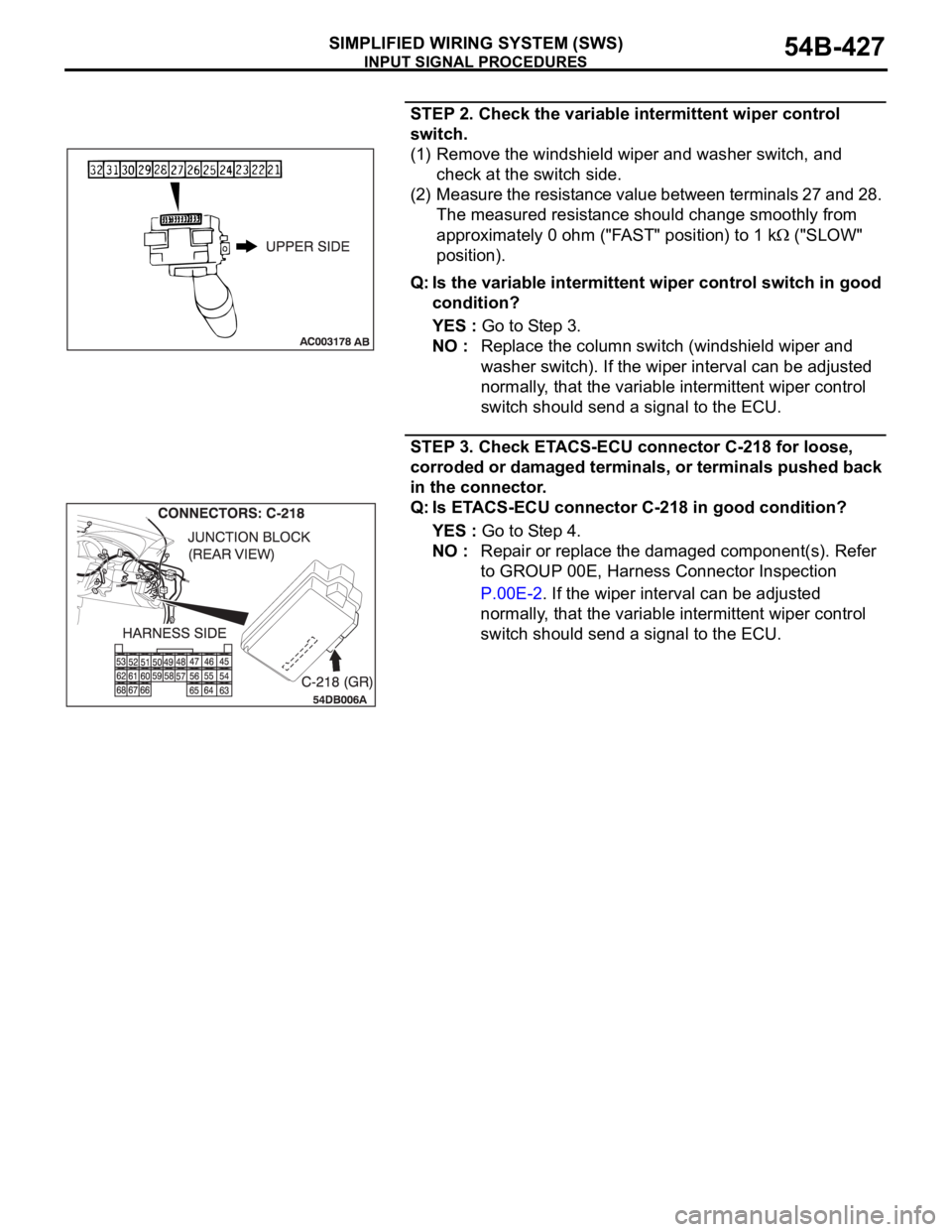 MITSUBISHI 380 2005  Workshop Manual INPUT SIGNAL PROCEDURES
SIMPLIFIED WIRING SYSTEM (SWS)54B-427
STEP 2. Check the variable intermittent wiper control 
switch.
(1) Remove the windshield wiper and washer switch, and 
check at the switch