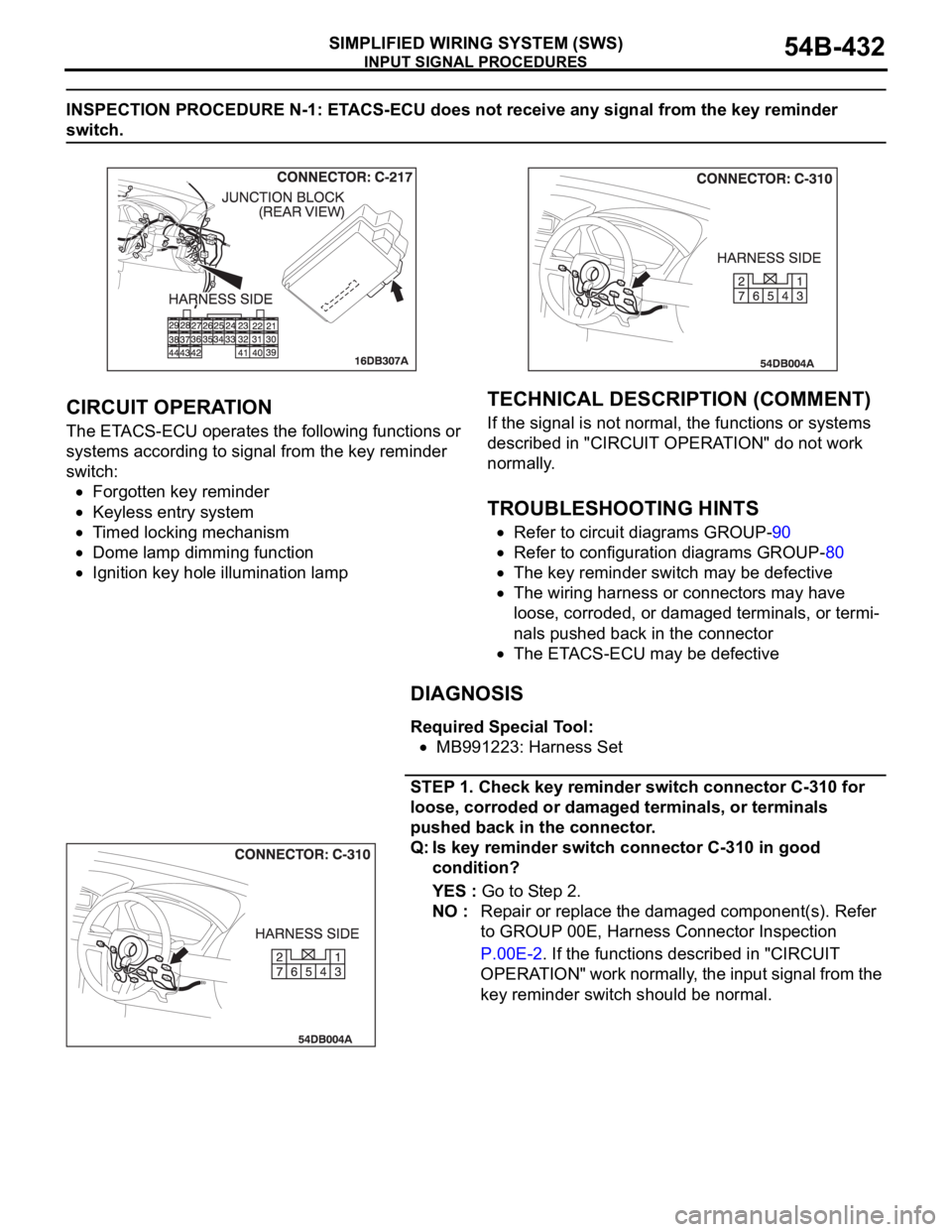 MITSUBISHI 380 2005 Repair Manual INPUT SIGNAL PROCEDURES
SIMPLIFIED WIRING SYSTEM (SWS)54B-432
INSPECTION PROCEDURE N-1: ETACS-ECU does not receive any signal from the key reminder
switch.
.
CIRCUIT OPERATION
The ETACS-ECU operates MITSUBISHI 380 2005 Repair Manual INPUT SIGNAL PROCEDURES
SIMPLIFIED WIRING SYSTEM (SWS)54B-432
INSPECTION PROCEDURE N-1: ETACS-ECU does not receive any signal from the key reminder
switch.
.
CIRCUIT OPERATION
The ETACS-ECU operates