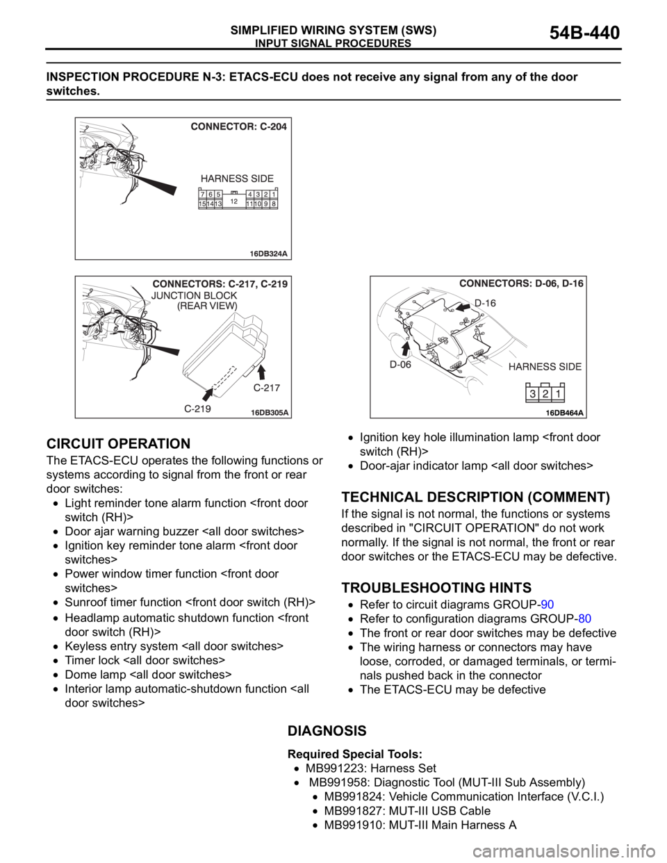 MITSUBISHI 380 2005 Repair Manual INPUT SIGNAL PROCEDURES
SIMPLIFIED WIRING SYSTEM (SWS)54B-440
INSPECTION PROCEDURE N-3: ETACS-ECU does not receive any signal from any of the door
switches.
.
CIRCUIT OPERATION
The ETACS-ECU operates MITSUBISHI 380 2005 Repair Manual INPUT SIGNAL PROCEDURES
SIMPLIFIED WIRING SYSTEM (SWS)54B-440
INSPECTION PROCEDURE N-3: ETACS-ECU does not receive any signal from any of the door
switches.
.
CIRCUIT OPERATION
The ETACS-ECU operates