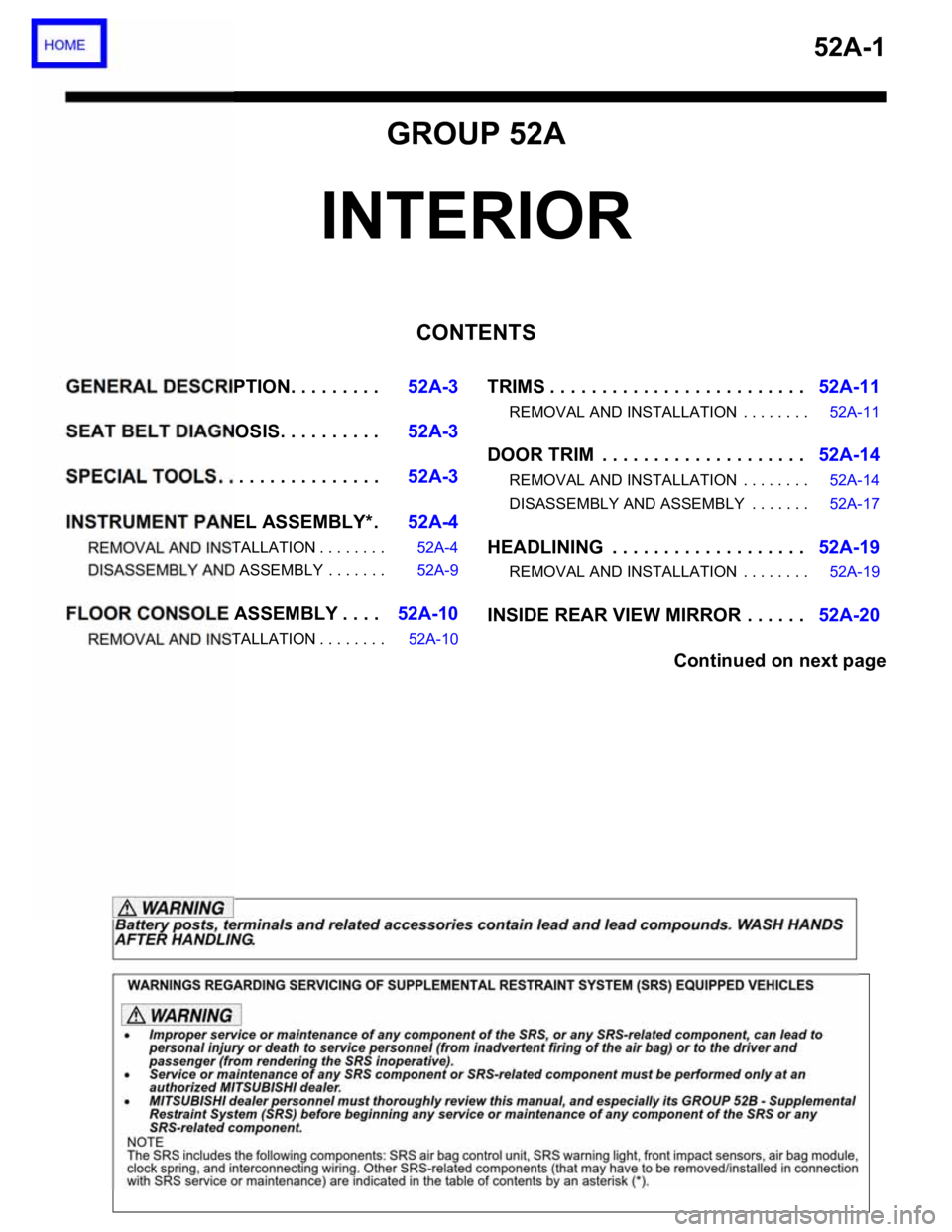 MITSUBISHI 380 2005 Workshop Manual 52A-1
GROUP 52A
INTERIOR
CONTENTS
GENERAL DESCRIPTION. . . . . . . . .52A-3
SEAT BELT DIAGNOSIS. . . . . . . . . .52A-3
SPECIAL TOOLS . . . . . . . . . . . . . . . .52A-3
INSTRUMENT PANEL ASSEMBLY*.52 MITSUBISHI 380 2005 Workshop Manual 52A-1
GROUP 52A
INTERIOR
CONTENTS
GENERAL DESCRIPTION. . . . . . . . .52A-3
SEAT BELT DIAGNOSIS. . . . . . . . . .52A-3
SPECIAL TOOLS . . . . . . . . . . . . . . . .52A-3
INSTRUMENT PANEL ASSEMBLY*.52