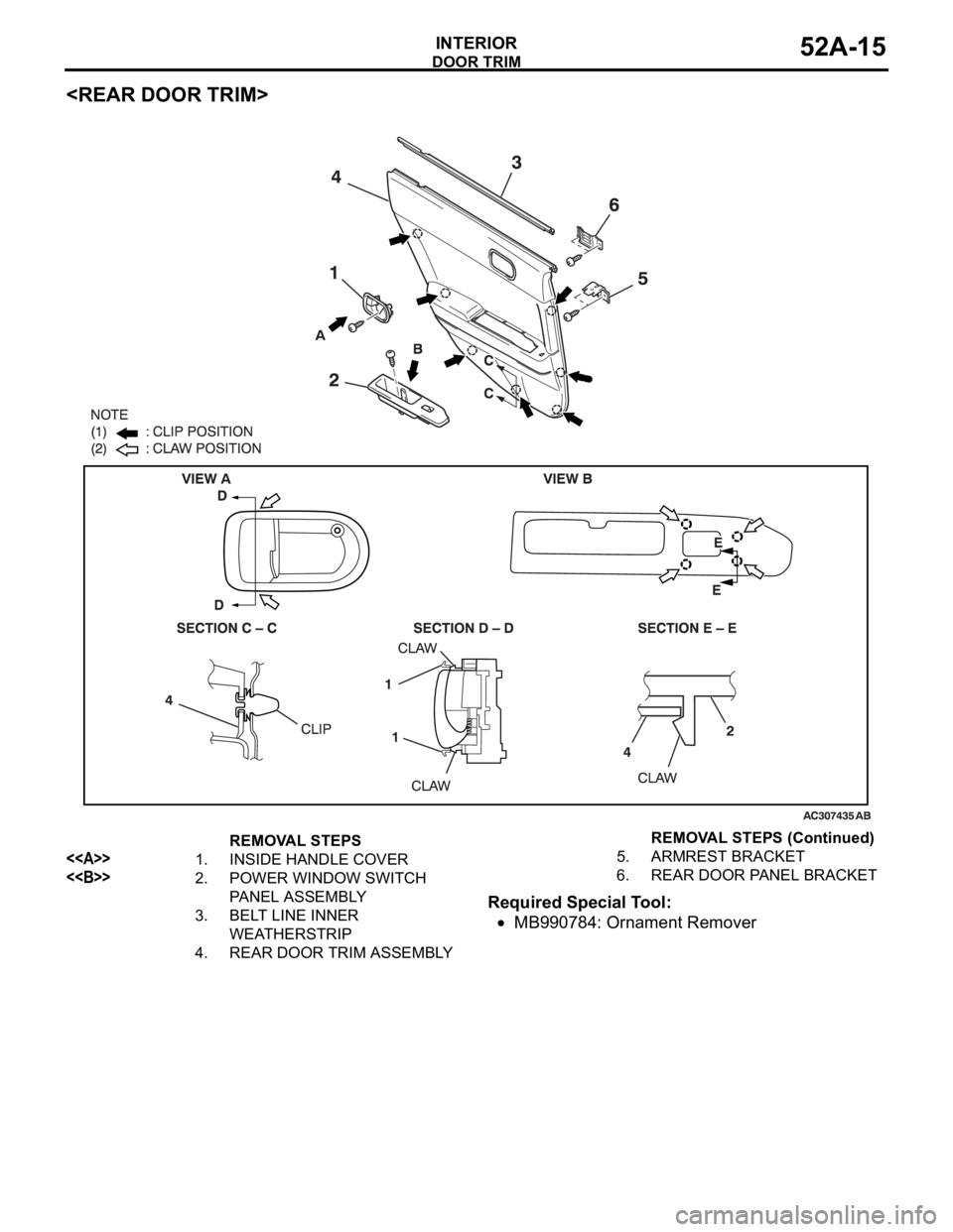 MITSUBISHI 380 2005 Repair Manual DOOR TRIM
INTERIOR52A-15
<REAR DOOR TRIM>
Required Special Tool:
MB990784: Ornament Remover
REMOVAL STEPS
<<A>>1. INSIDE HANDLE COVER
<<B>>2. POWER WINDOW SWITCH
PANEL ASSEMBLY
3. BELT LINE INNER
WE MITSUBISHI 380 2005 Repair Manual DOOR TRIM
INTERIOR52A-15
<REAR DOOR TRIM>
Required Special Tool:
MB990784: Ornament Remover
REMOVAL STEPS
<<A>>1. INSIDE HANDLE COVER
<<B>>2. POWER WINDOW SWITCH
PANEL ASSEMBLY
3. BELT LINE INNER
WE