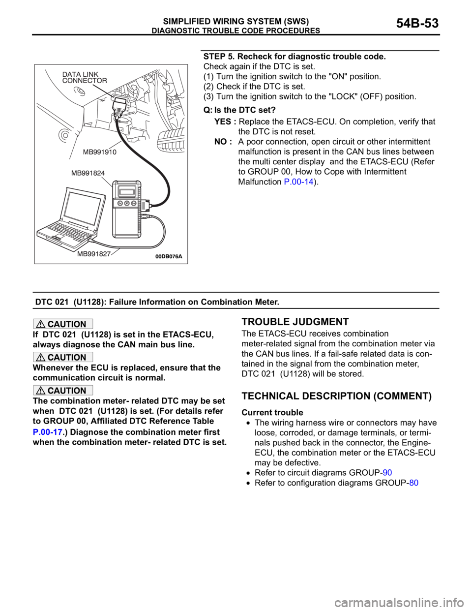 MITSUBISHI 380 2005 Service Manual DIAGNOSTIC TROUBLE CODE PROCEDURES
SIMPLIFIED WIRING SYSTEM (SWS)54B-53
STEP 5. Recheck for diagnostic trouble code.
Check again if the DTC is set.
(1) Turn the ignition switch to the "ON" pos MITSUBISHI 380 2005 Service Manual DIAGNOSTIC TROUBLE CODE PROCEDURES
SIMPLIFIED WIRING SYSTEM (SWS)54B-53
STEP 5. Recheck for diagnostic trouble code.
Check again if the DTC is set.
(1) Turn the ignition switch to the "ON" pos