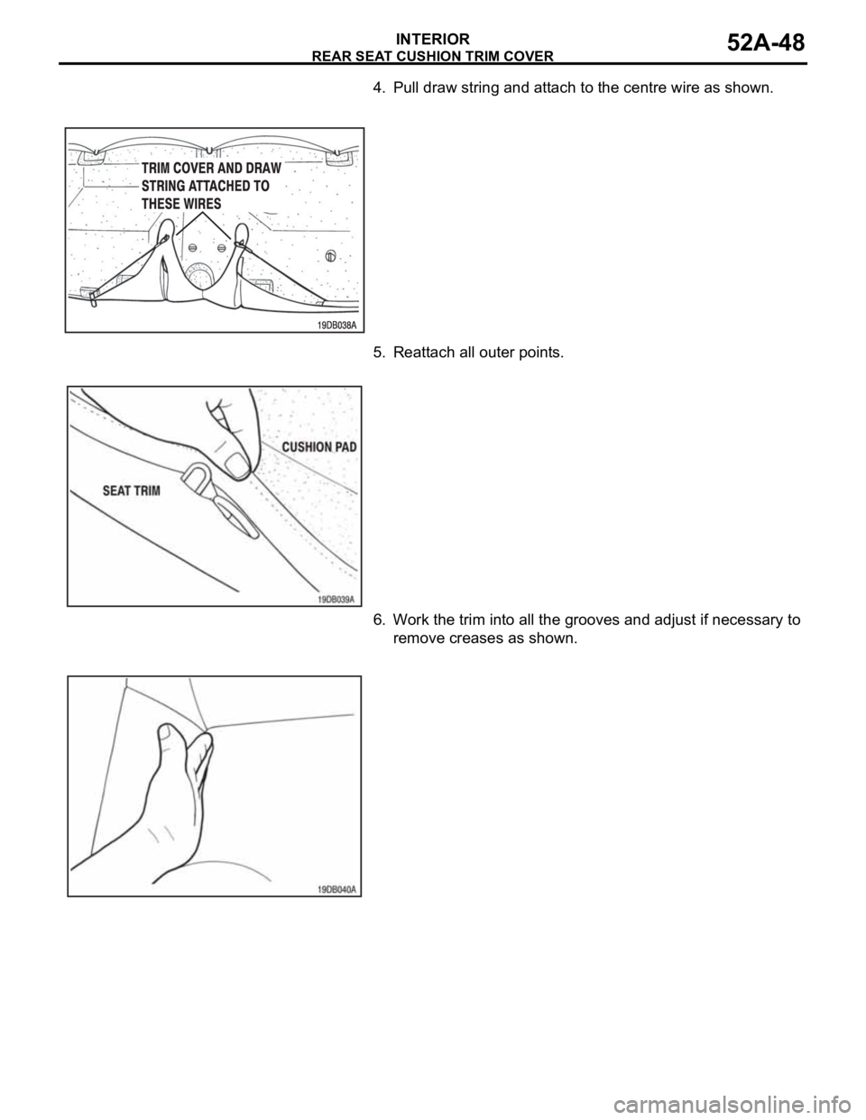 MITSUBISHI 380 2005 Manual PDF REAR SEAT CUSHION TRIM COVER
INTERIOR52A-48
4. Pull draw string and attach to the centre wire as shown.
5. Reattach all outer points.
6. Work the trim into all the grooves and adjust if necessary to 
