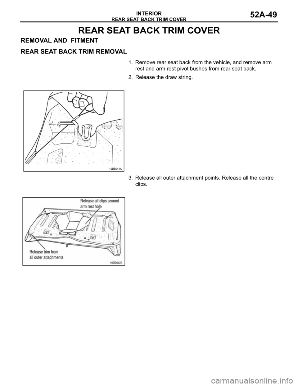 MITSUBISHI 380 2005 Manual PDF REAR SEAT BACK TRIM COVER
INTERIOR52A-49
REAR SEAT BACK TRIM COVER
REMOVAL AND  FITMENT
REAR SEAT BACK TRIM REMOVAL
.
1. Remove rear seat back from the vehicle, and remove arm 
rest and arm rest pivot