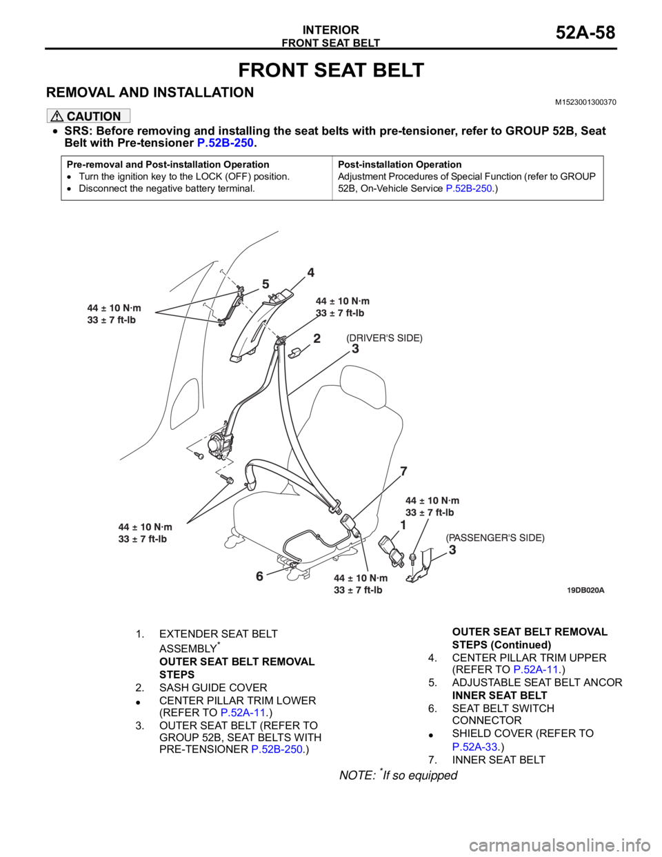 MITSUBISHI 380 2005 Workshop Manual FRONT SEAT BELT
INTERIOR52A-58
FRONT SEAT BELT
REMOVAL AND INSTALLATIONM1523001300370
SRS: Before removing and installing the seat belts with pre-tensioner, refer to GROUP 52B, Seat
Belt with Pre-ten MITSUBISHI 380 2005 Workshop Manual FRONT SEAT BELT
INTERIOR52A-58
FRONT SEAT BELT
REMOVAL AND INSTALLATIONM1523001300370
SRS: Before removing and installing the seat belts with pre-tensioner, refer to GROUP 52B, Seat
Belt with Pre-ten