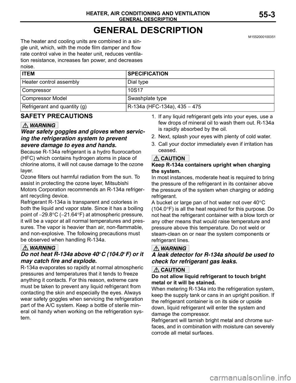 MITSUBISHI 380 2005  Workshop Manual GENERAL DESCRIPTION
HEATER, AIR CONDITIONING AND VENTILATION55-3
GENERAL DESCRIPTIONM1552000100351
The heater and cooling units are combined in a sin-
gle unit, which, with the mode film damper and fl