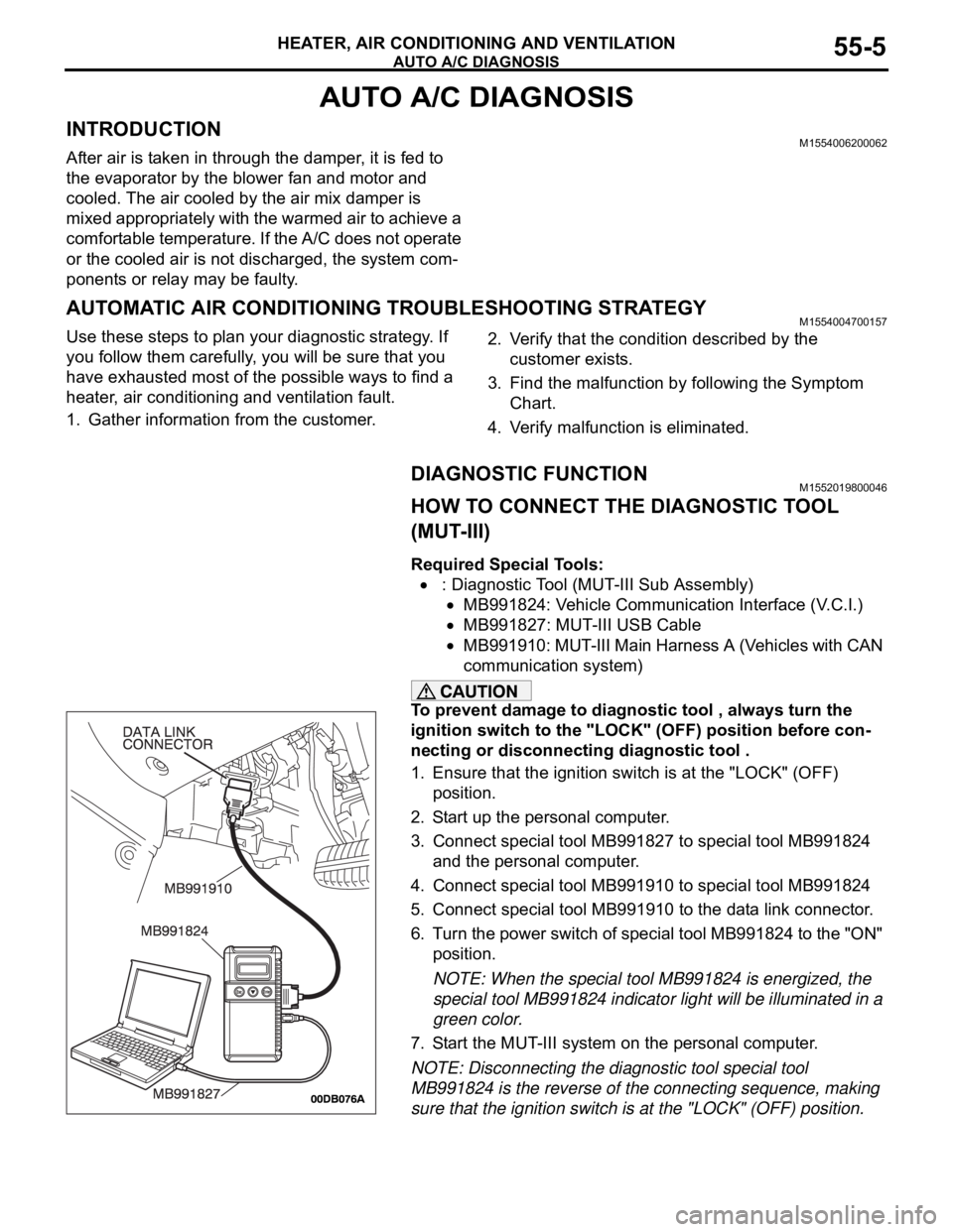 MITSUBISHI 380 2005 Repair Manual AUTO A/C DIAGNOSIS
HEATER, AIR CONDITIONING AND VENTILATION55-5
AUTO A/C DIAGNOSIS
INTRODUCTIONM1554006200062
After air is taken in through the damper, it is fed to
the evaporator by the blower fan a MITSUBISHI 380 2005 Repair Manual AUTO A/C DIAGNOSIS
HEATER, AIR CONDITIONING AND VENTILATION55-5
AUTO A/C DIAGNOSIS
INTRODUCTIONM1554006200062
After air is taken in through the damper, it is fed to
the evaporator by the blower fan a
