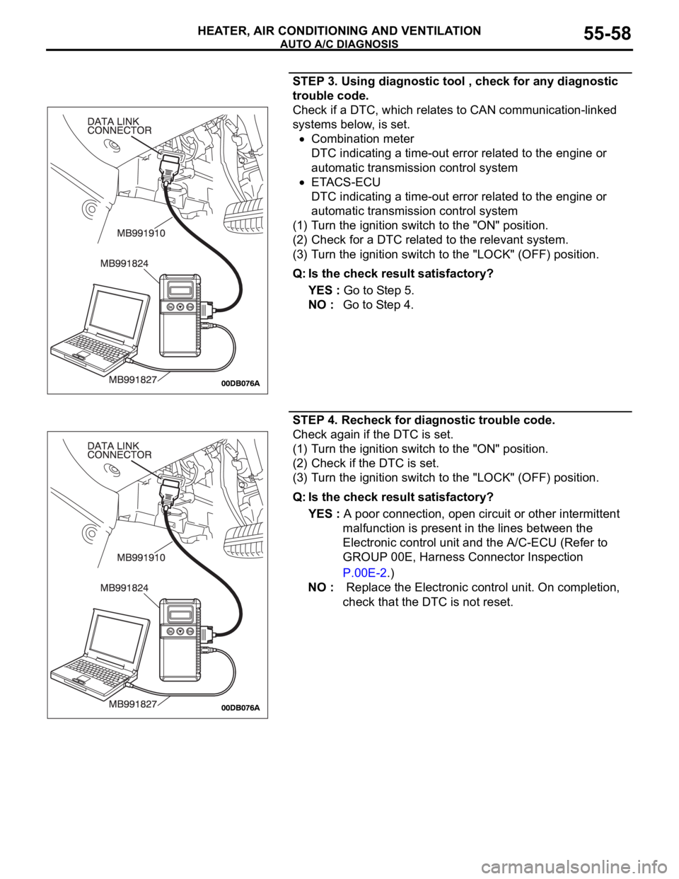 MITSUBISHI 380 2005 Owners Manual AUTO A/C DIAGNOSIS
HEATER, AIR CONDITIONING AND VENTILATION55-58
STEP 3. Using diagnostic tool , check for any diagnostic
trouble code.
Check if a DTC, which relates to CAN communication-linked
syst MITSUBISHI 380 2005 Owners Manual AUTO A/C DIAGNOSIS
HEATER, AIR CONDITIONING AND VENTILATION55-58
STEP 3. Using diagnostic tool , check for any diagnostic
trouble code.
Check if a DTC, which relates to CAN communication-linked
syst