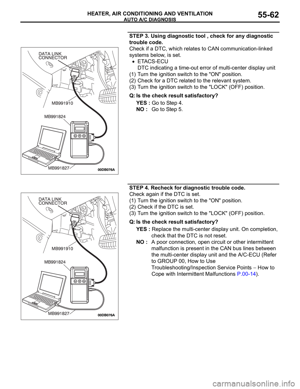 MITSUBISHI 380 2005 Owners Manual AUTO A/C DIAGNOSIS
HEATER, AIR CONDITIONING AND VENTILATION55-62
STEP 3. Using diagnostic tool , check for any diagnostic
trouble code.
Check if a DTC, which relates to CAN communication-linked
syst MITSUBISHI 380 2005 Owners Manual AUTO A/C DIAGNOSIS
HEATER, AIR CONDITIONING AND VENTILATION55-62
STEP 3. Using diagnostic tool , check for any diagnostic
trouble code.
Check if a DTC, which relates to CAN communication-linked
syst