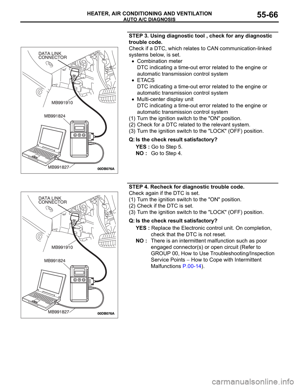 MITSUBISHI 380 2005 Owners Manual AUTO A/C DIAGNOSIS
HEATER, AIR CONDITIONING AND VENTILATION55-66
STEP 3. Using diagnostic tool , check for any diagnostic
trouble code.
Check if a DTC, which relates to CAN communication-linked
syst MITSUBISHI 380 2005 Owners Manual AUTO A/C DIAGNOSIS
HEATER, AIR CONDITIONING AND VENTILATION55-66
STEP 3. Using diagnostic tool , check for any diagnostic
trouble code.
Check if a DTC, which relates to CAN communication-linked
syst