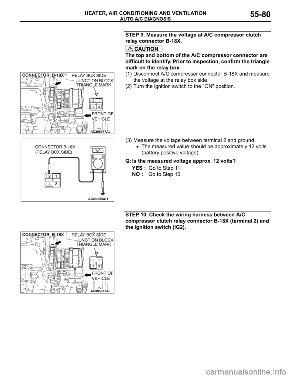 MITSUBISHI 380 2005 Manual PDF AUTO A/C DIAGNOSIS
HEATER, AIR CONDITIONING AND VENTILATION55-80
STEP 9. Measure the voltage at A/C compressor clutch
relay connector B-18X.
The top and bottom of the A/C compressor connector are
d MITSUBISHI 380 2005 Manual PDF AUTO A/C DIAGNOSIS
HEATER, AIR CONDITIONING AND VENTILATION55-80
STEP 9. Measure the voltage at A/C compressor clutch
relay connector B-18X.
The top and bottom of the A/C compressor connector are
d