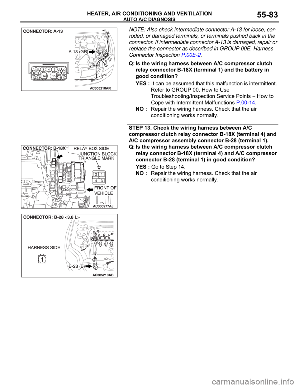 MITSUBISHI 380 2005 Manual PDF AUTO A/C DIAGNOSIS
HEATER, AIR CONDITIONING AND VENTILATION55-83
NOTE: Also check intermediate connector A-13 for loose, cor-
roded, or damaged terminals, or terminals pushed back in the
connector. I MITSUBISHI 380 2005 Manual PDF AUTO A/C DIAGNOSIS
HEATER, AIR CONDITIONING AND VENTILATION55-83
NOTE: Also check intermediate connector A-13 for loose, cor-
roded, or damaged terminals, or terminals pushed back in the
connector. I