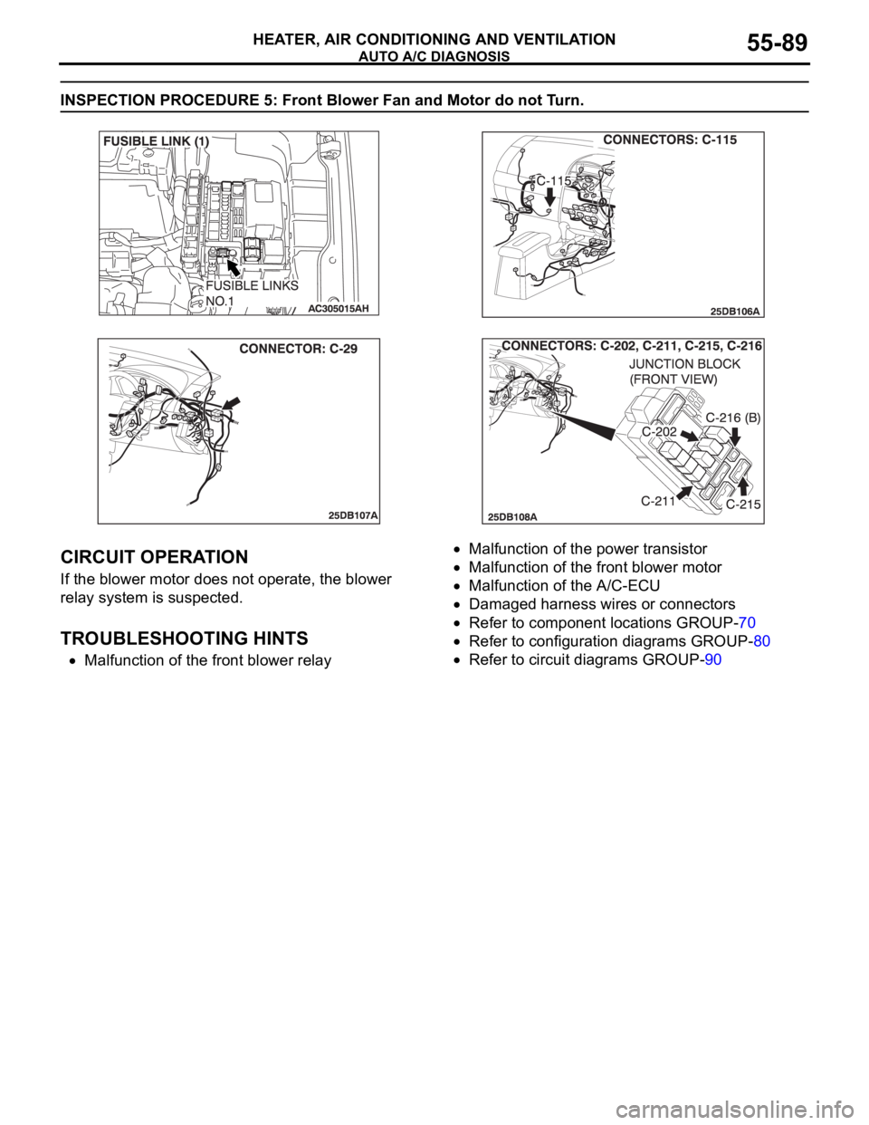 MITSUBISHI 380 2005 Manual PDF AUTO A/C DIAGNOSIS
HEATER, AIR CONDITIONING AND VENTILATION55-89
INSPECTION PROCEDURE 5: Front Blower Fan and Motor do not Turn.
.
CIRCUIT OPERATION
If the blower motor does not operate, the blower
r MITSUBISHI 380 2005 Manual PDF AUTO A/C DIAGNOSIS
HEATER, AIR CONDITIONING AND VENTILATION55-89
INSPECTION PROCEDURE 5: Front Blower Fan and Motor do not Turn.
.
CIRCUIT OPERATION
If the blower motor does not operate, the blower
r