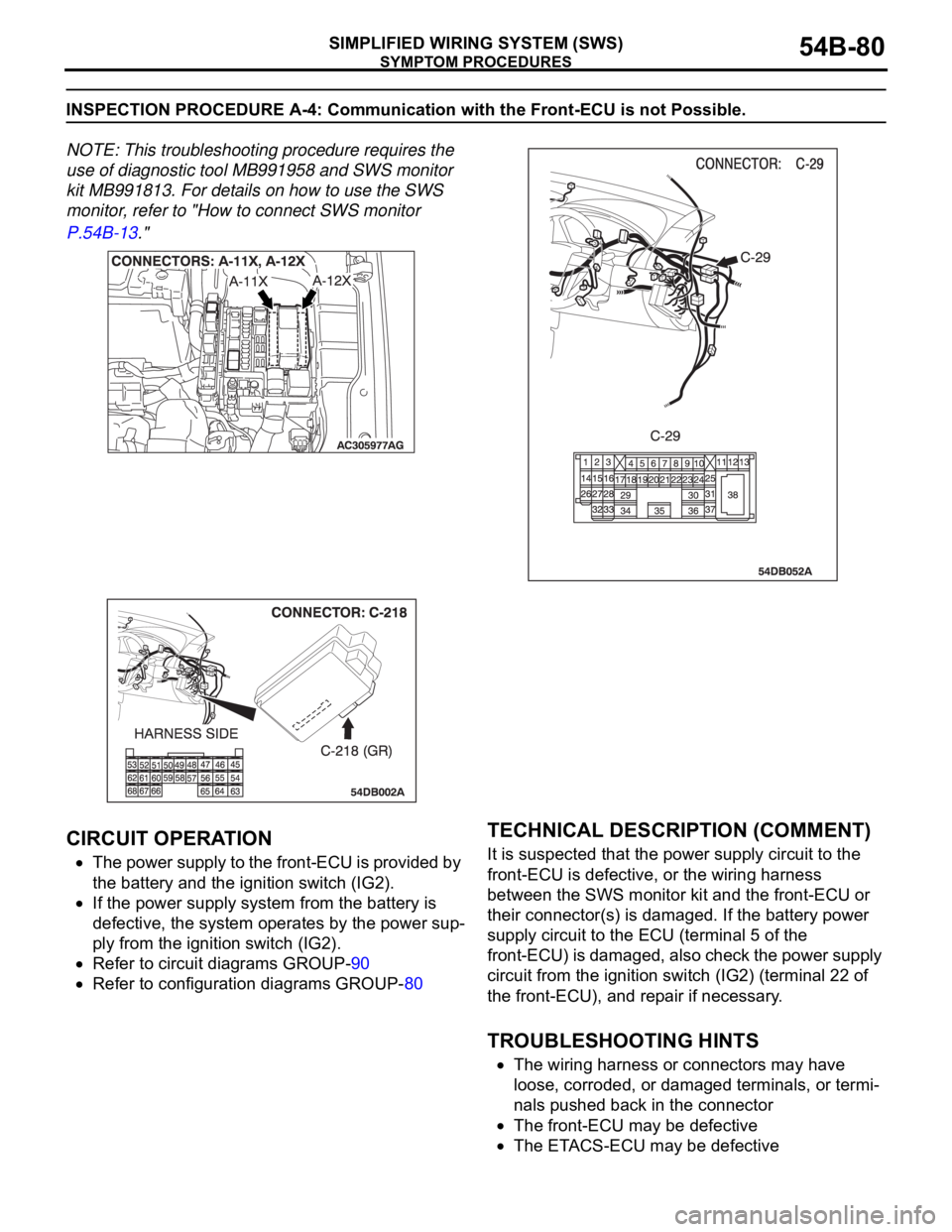 MITSUBISHI 380 2005 Owners Manual SYMPTOM PROCEDURES
SIMPLIFIED WIRING SYSTEM (SWS)54B-80
INSPECTION PROCEDURE A-4: Communication with the Front-ECU is not Possible.
NOTE: This troubleshooting procedure requires the
use of diagnostic MITSUBISHI 380 2005 Owners Manual SYMPTOM PROCEDURES
SIMPLIFIED WIRING SYSTEM (SWS)54B-80
INSPECTION PROCEDURE A-4: Communication with the Front-ECU is not Possible.
NOTE: This troubleshooting procedure requires the
use of diagnostic