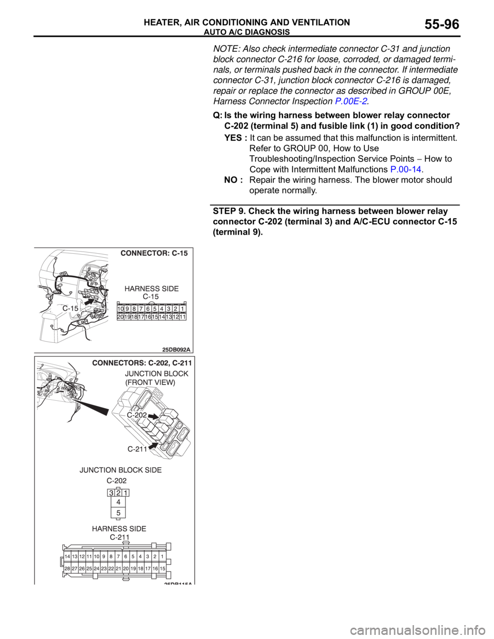 MITSUBISHI 380 2005 Manual Online AUTO A/C DIAGNOSIS
HEATER, AIR CONDITIONING AND VENTILATION55-96
NOTE: Also check intermediate connector C-31 and junction
block connector C-216 for loose, corroded, or damaged termi-
nals, or termin MITSUBISHI 380 2005 Manual Online AUTO A/C DIAGNOSIS
HEATER, AIR CONDITIONING AND VENTILATION55-96
NOTE: Also check intermediate connector C-31 and junction
block connector C-216 for loose, corroded, or damaged termi-
nals, or termin