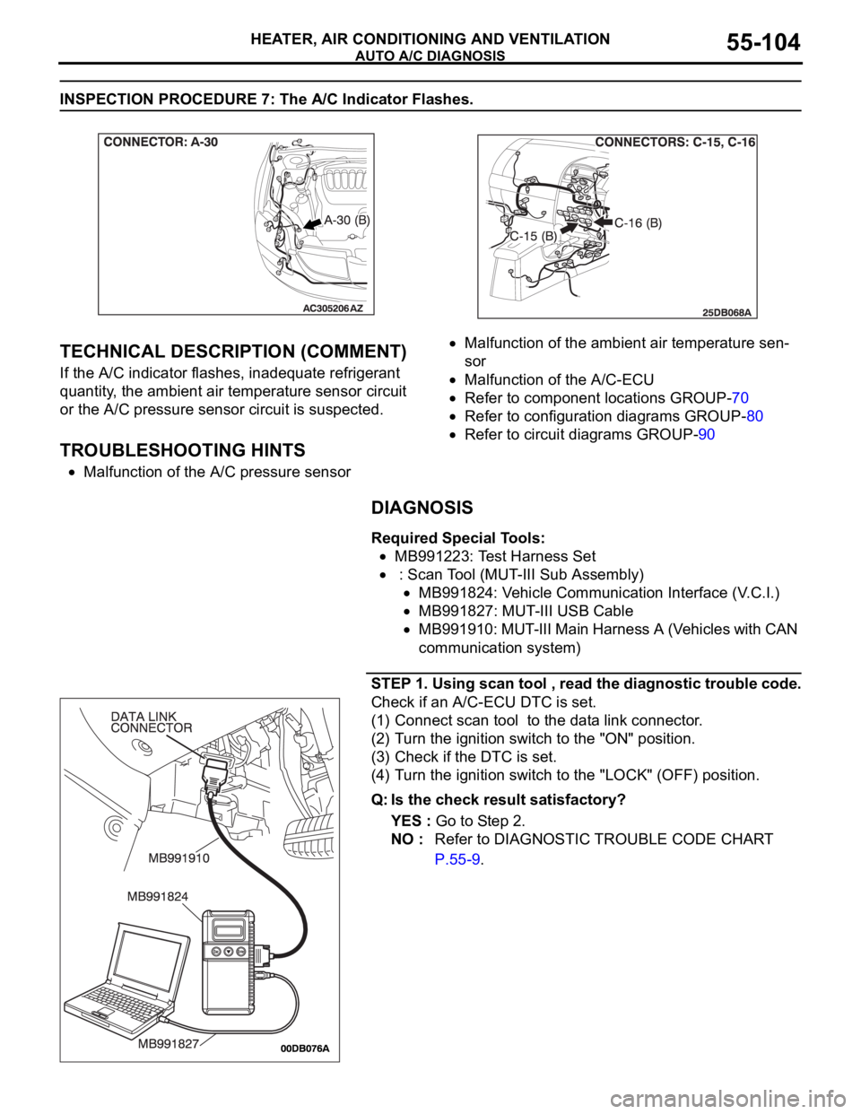 MITSUBISHI 380 2005 Workshop Manual AUTO A/C DIAGNOSIS
HEATER, AIR CONDITIONING AND VENTILATION55-104
INSPECTION PROCEDURE 7: The A/C Indicator Flashes.
.
TECHNICAL DESCRIPTION (COMMENT)
If the A/C indicator flashes, inadequate refriger MITSUBISHI 380 2005 Workshop Manual AUTO A/C DIAGNOSIS
HEATER, AIR CONDITIONING AND VENTILATION55-104
INSPECTION PROCEDURE 7: The A/C Indicator Flashes.
.
TECHNICAL DESCRIPTION (COMMENT)
If the A/C indicator flashes, inadequate refriger