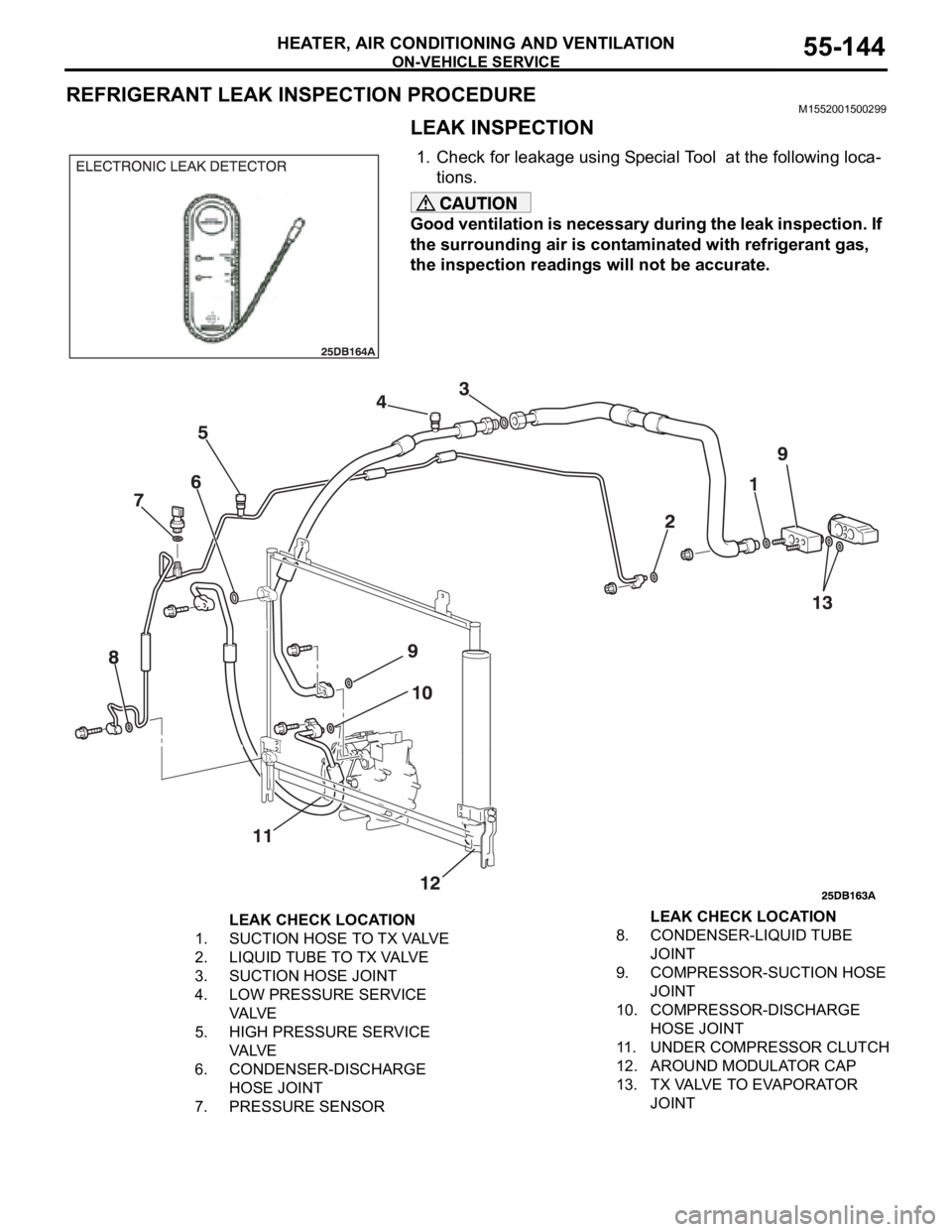MITSUBISHI 380 2005 Workshop Manual ON-VEHICLE SERVICE
HEATER, AIR CONDITIONING AND VENTILATION55-144
REFRIGERANT LEAK INSPECTION PROCEDUREM1552001500299
LEAK INSPECTION
1. Check for leakage using Special Tool at the following loca-
ti MITSUBISHI 380 2005 Workshop Manual ON-VEHICLE SERVICE
HEATER, AIR CONDITIONING AND VENTILATION55-144
REFRIGERANT LEAK INSPECTION PROCEDUREM1552001500299
LEAK INSPECTION
1. Check for leakage using Special Tool at the following loca-
ti