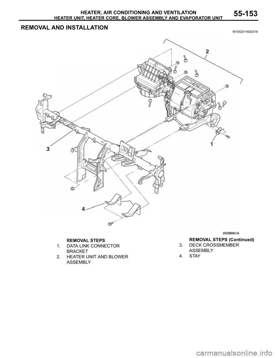 MITSUBISHI 380 2005 Workshop Manual HEATER UNIT, HEATER CORE, BLOWER ASSEMBLY AND EVAPORATOR UNIT
HEATER, AIR CONDITIONING AND VENTILATION55-153
REMOVAL AND INSTALLATIONM1552011600316
REMOVAL STEPS
1. DATA LINK CONNECTOR
BRACKET
2. HE MITSUBISHI 380 2005 Workshop Manual HEATER UNIT, HEATER CORE, BLOWER ASSEMBLY AND EVAPORATOR UNIT
HEATER, AIR CONDITIONING AND VENTILATION55-153
REMOVAL AND INSTALLATIONM1552011600316
REMOVAL STEPS
1. DATA LINK CONNECTOR
BRACKET
2. HE