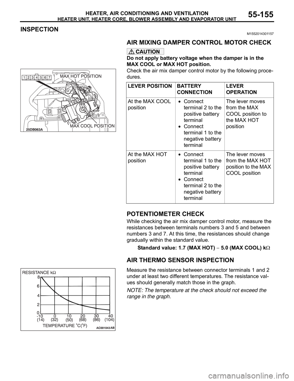 MITSUBISHI 380 2005 User Guide HEATER UNIT, HEATER CORE, BLOWER ASSEMBLY AND EVAPORATOR UNIT
HEATER, AIR CONDITIONING AND VENTILATION55-155
INSPECTIONM1552014301157.
AIR MIXING DAMPER CONTROL MOTOR CHECK
Do not apply battery voltag MITSUBISHI 380 2005 User Guide HEATER UNIT, HEATER CORE, BLOWER ASSEMBLY AND EVAPORATOR UNIT
HEATER, AIR CONDITIONING AND VENTILATION55-155
INSPECTIONM1552014301157.
AIR MIXING DAMPER CONTROL MOTOR CHECK
Do not apply battery voltag